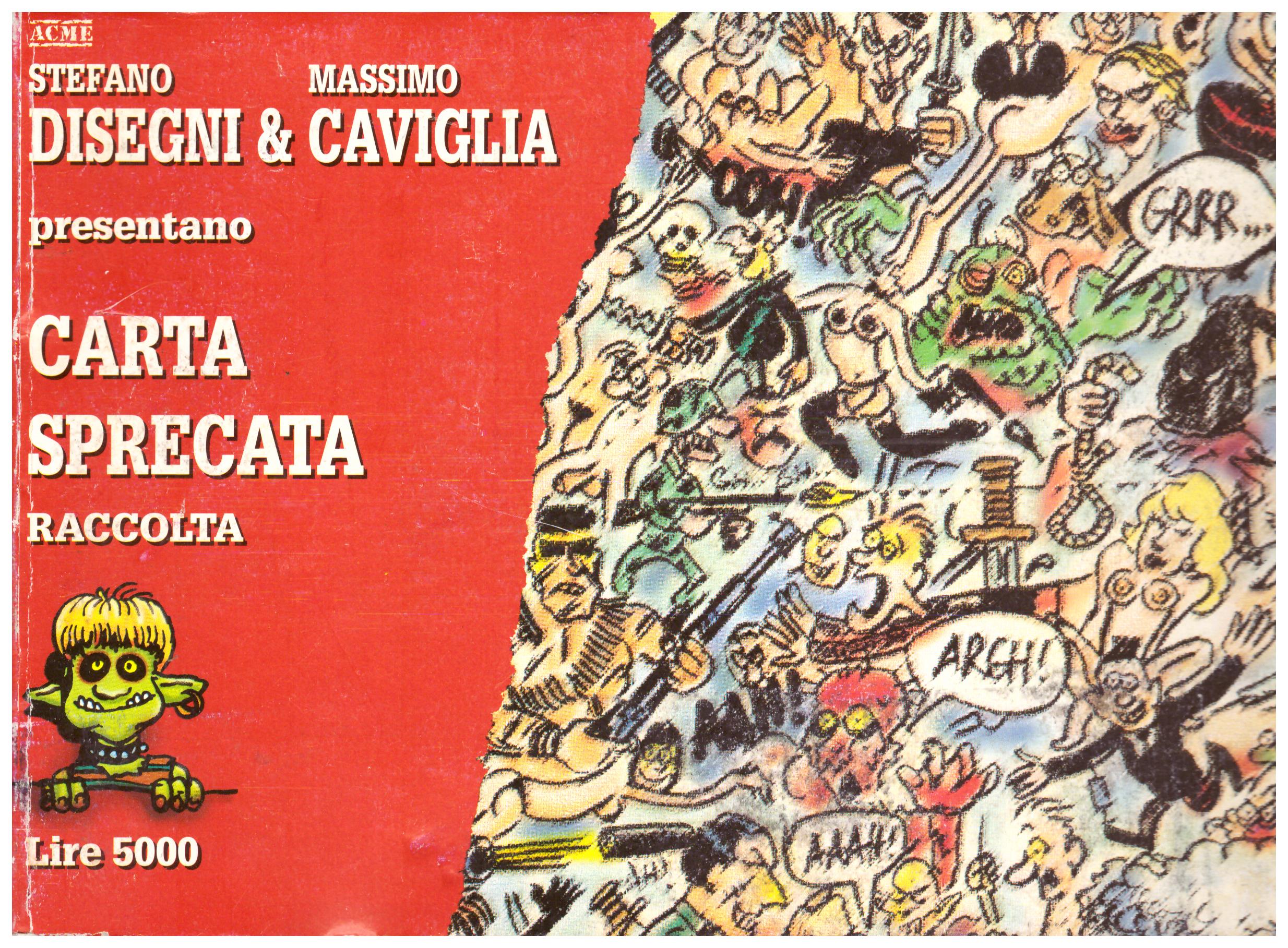 Titolo: Carta sprecata raccolta Autore : Stefano Disegni, Massimo Caviglia Editore: A.C.M.E