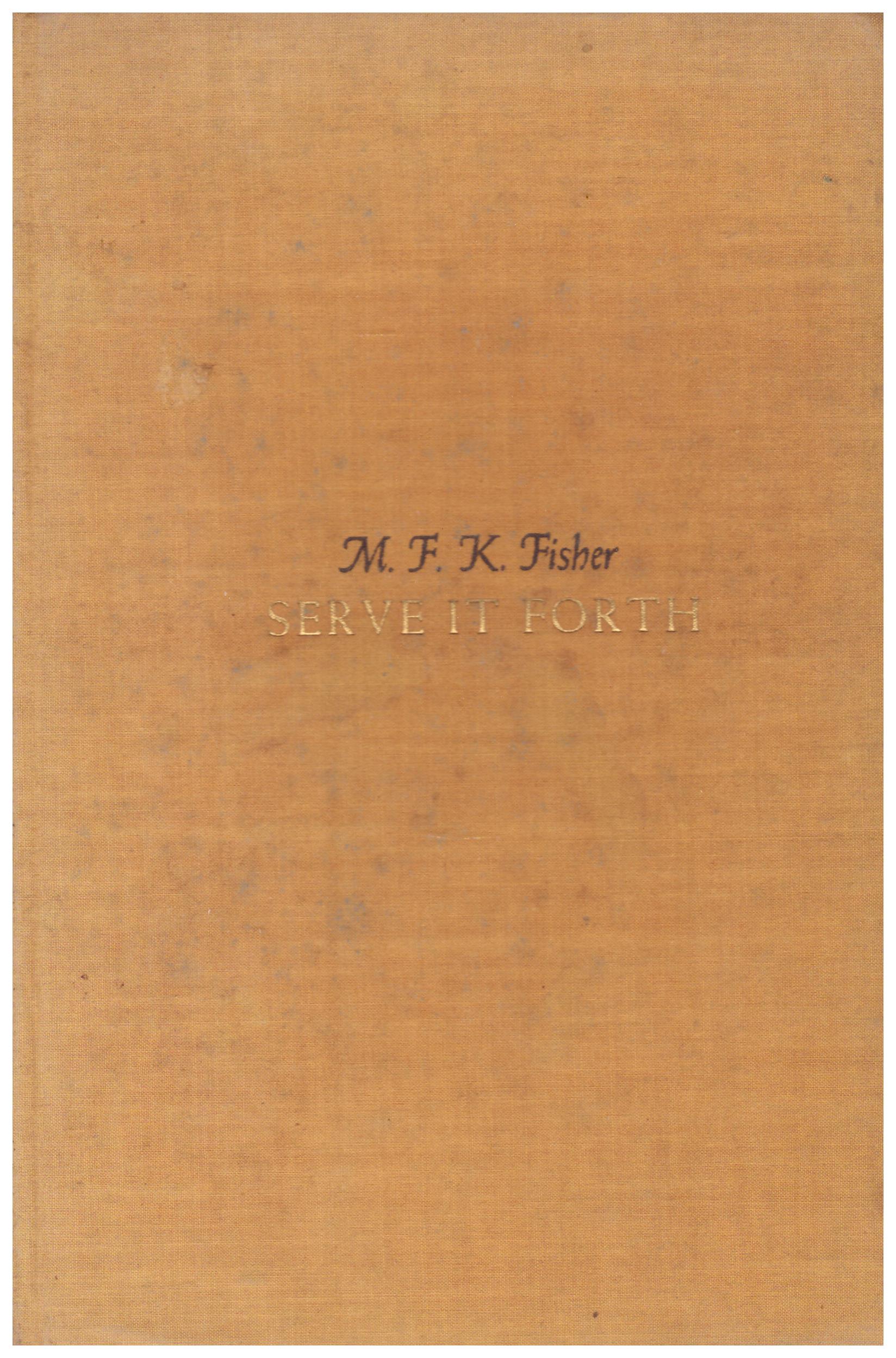 Titolo: Serve it forth Autore: M. F. K. Fisher Editore: harper 1937