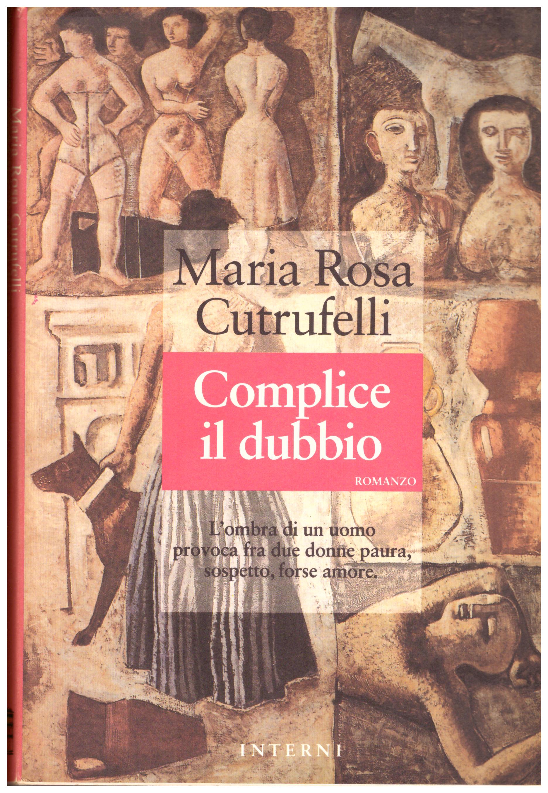 Titolo: Complice il dubbio Autore : Maria Rosa Cutrufelli Editore: interni
