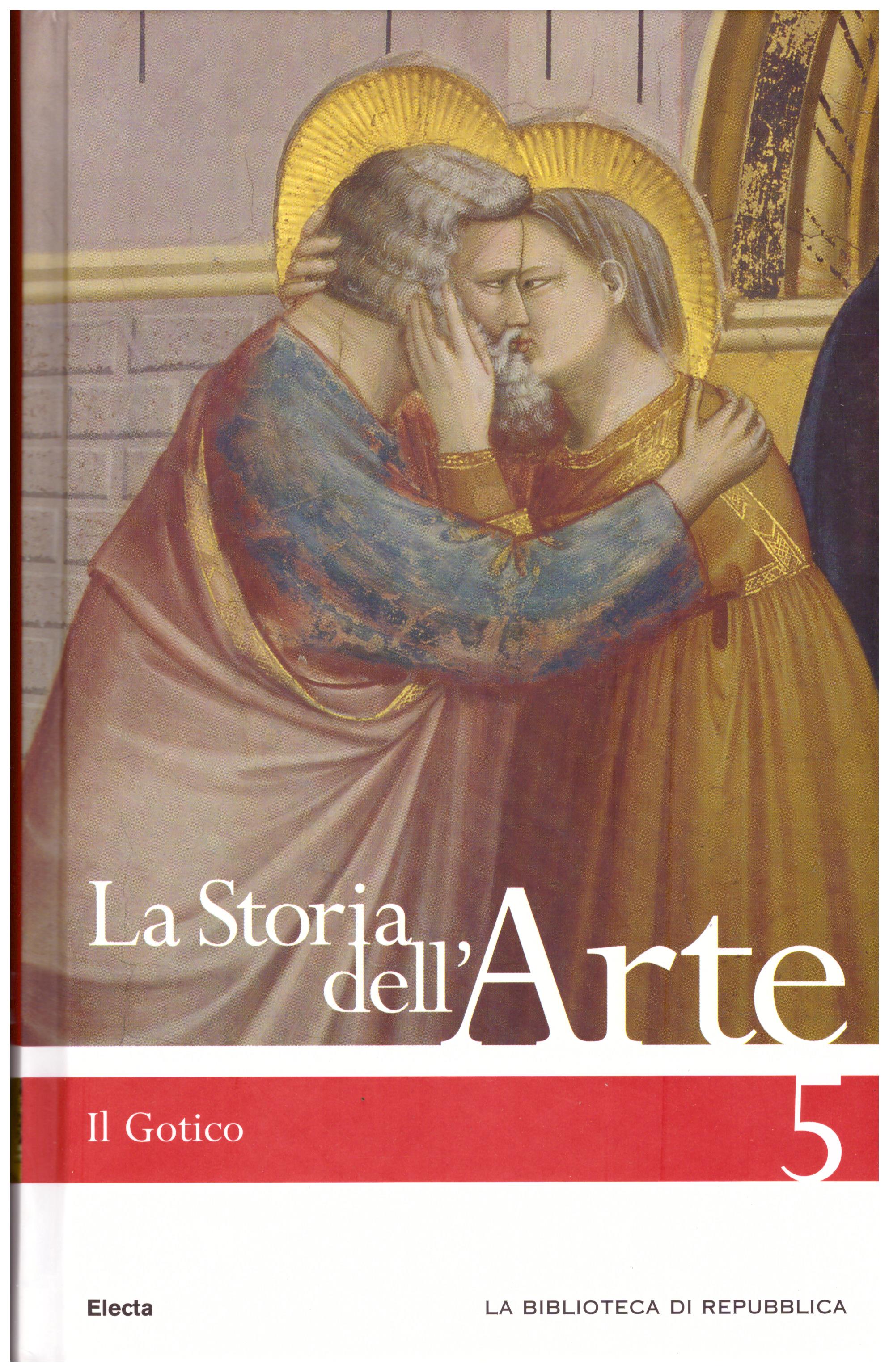 Titolo: La storia dell'arte n.5 Il Gotico Autore : AA.VV.  Editore: Mondadori Electa biblioteca di Repubblica 2006