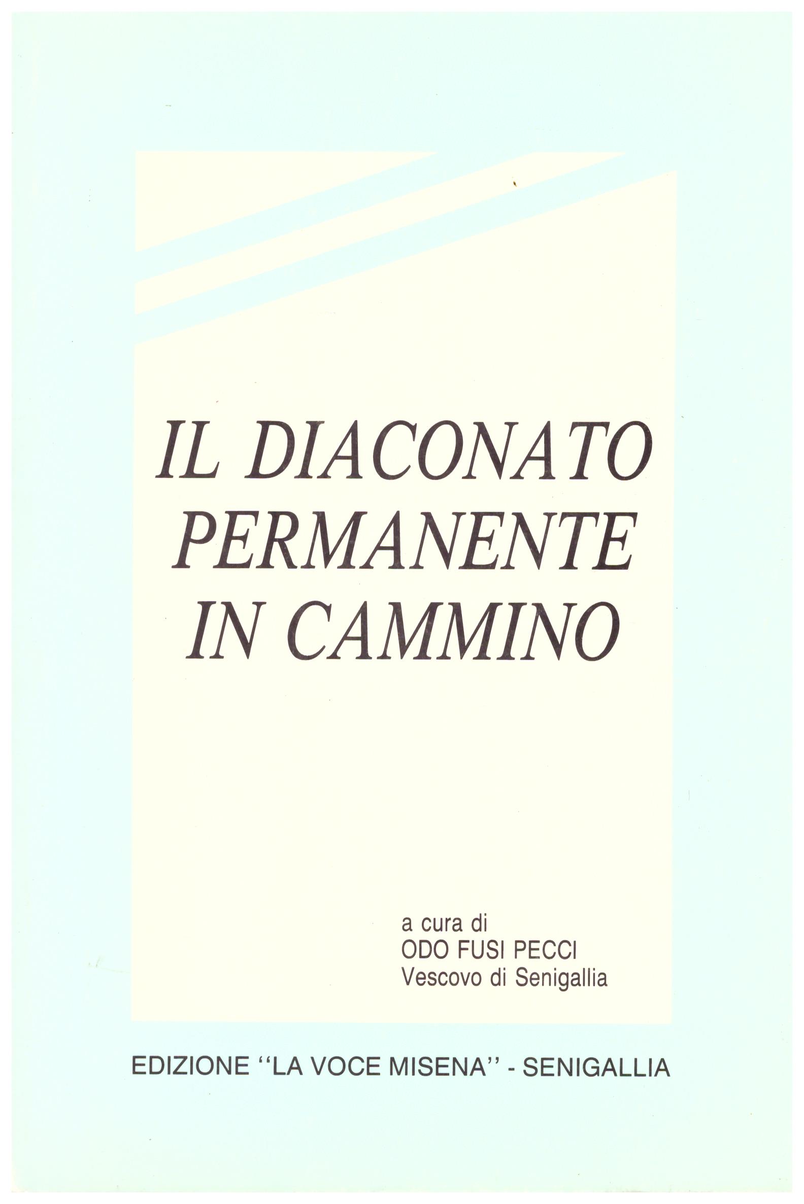 Titolo: Il diaconato permanente in cammino Autore : AA.VV.  Editore: tecnostampa ostra vetere