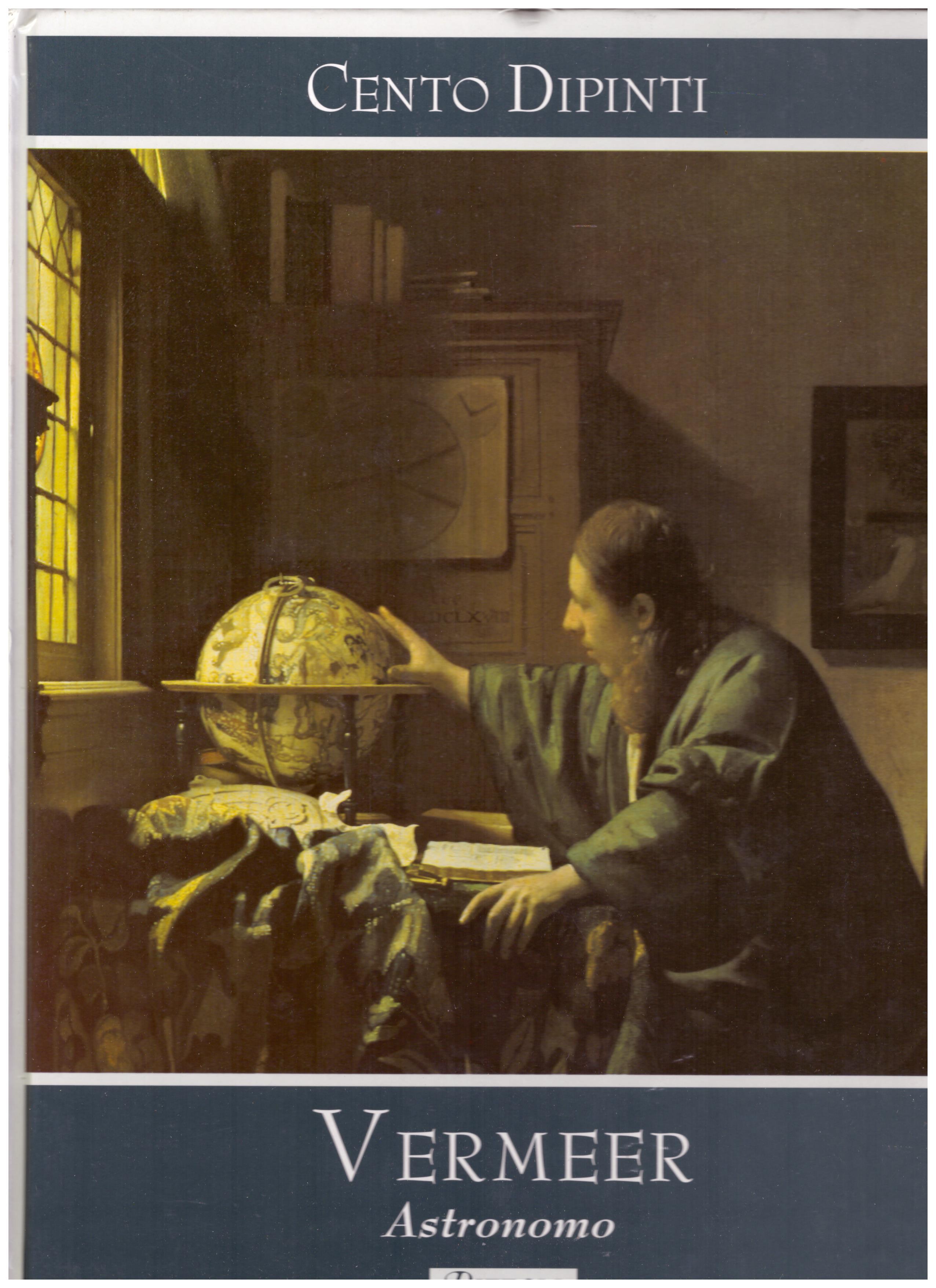 Titolo: Cento dipinti, Vermeer astronomo  Autore : AA.VV.  Editore: Rizzoli