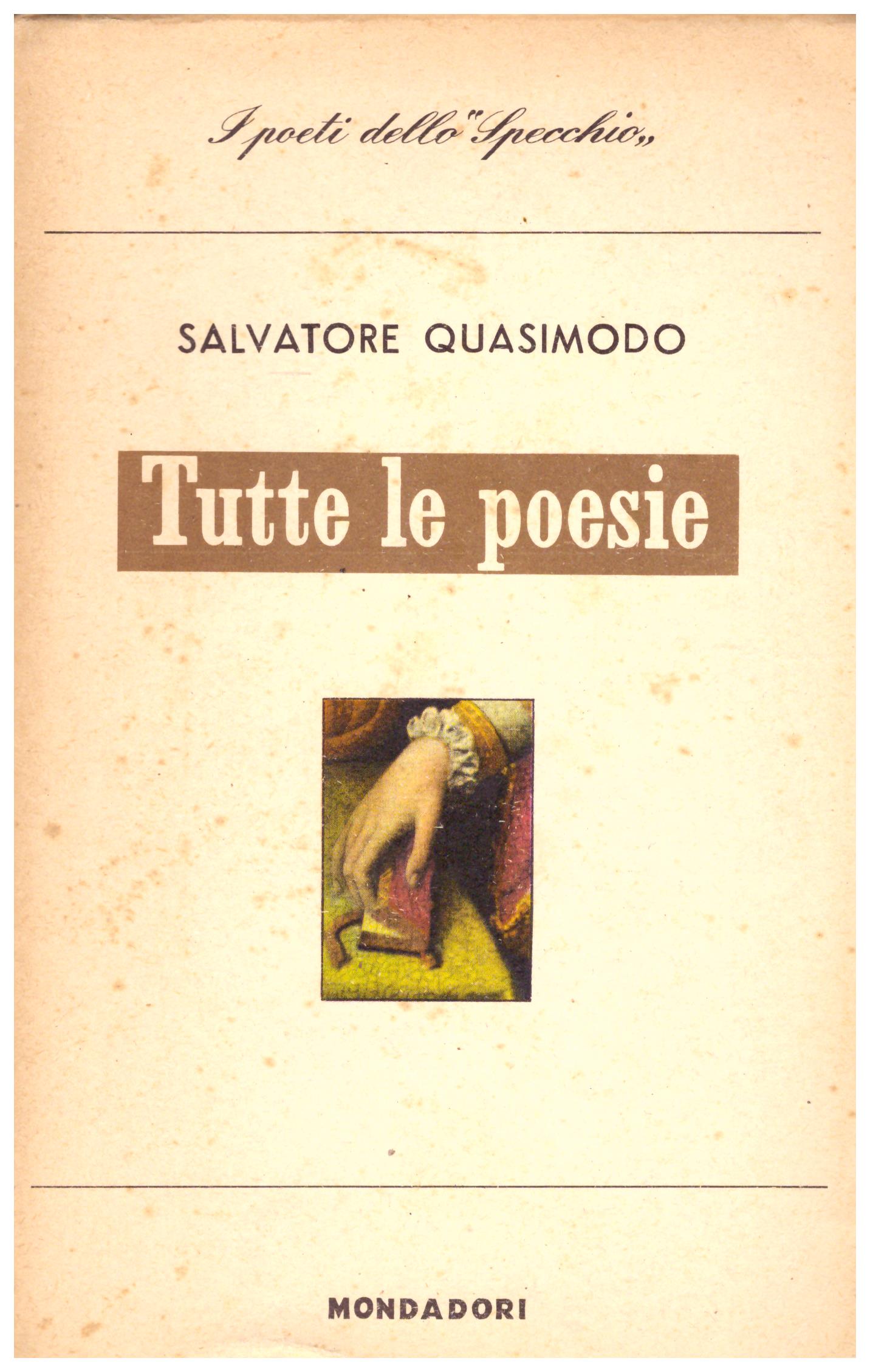 Titolo: Tutte le poesie Autore: Salvatore Quasimodo Editore: Mondadori, 1960