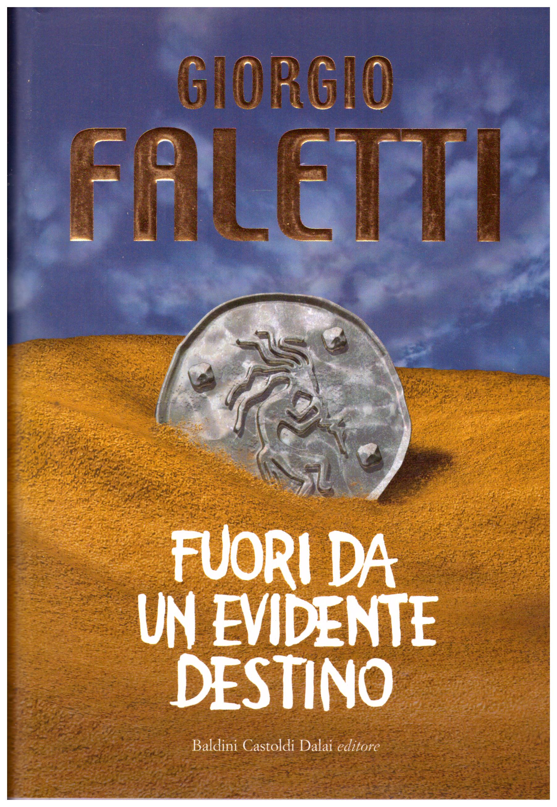 Titolo: Fuori da un evidente destino Autore: Giorgio Faletti Editore: Dalai