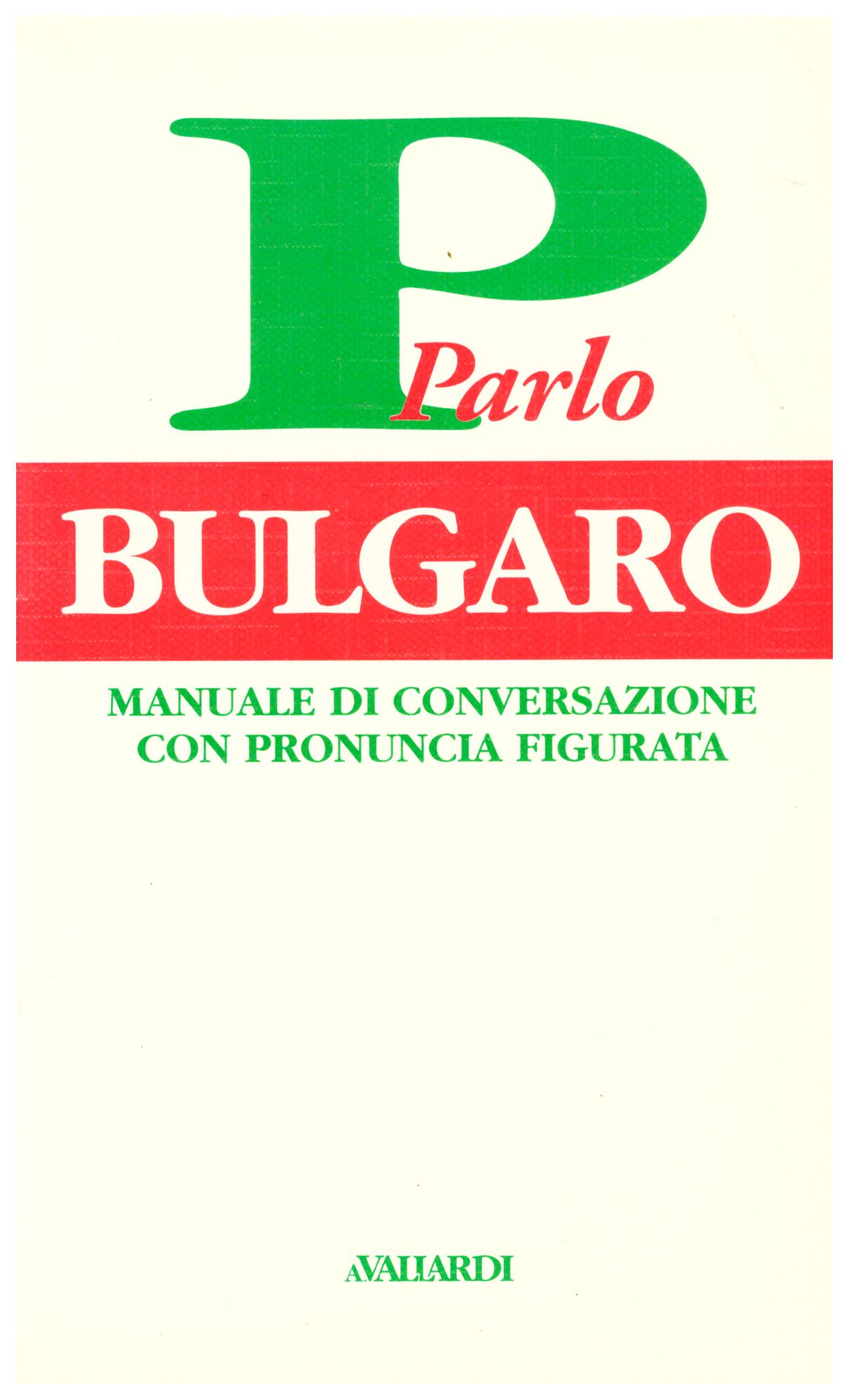 Titolo: Parlo Bulgaro Autore: AA.VV.  Editore: avaliardi, 2000