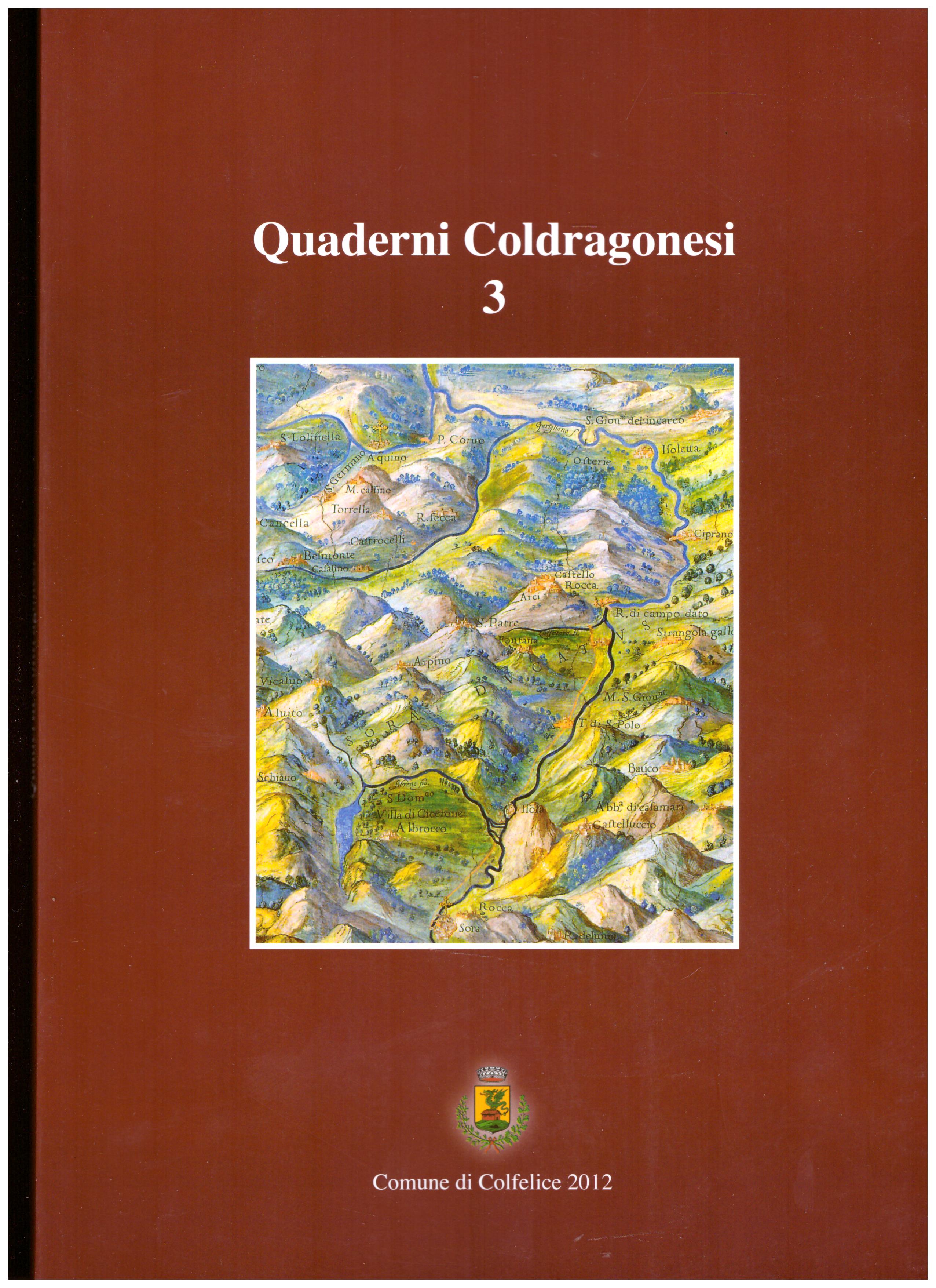 Titolo: Quaderni Coldragonesi 3     Autore: AA.VV.     Editore: Comune di Colfelice 2012