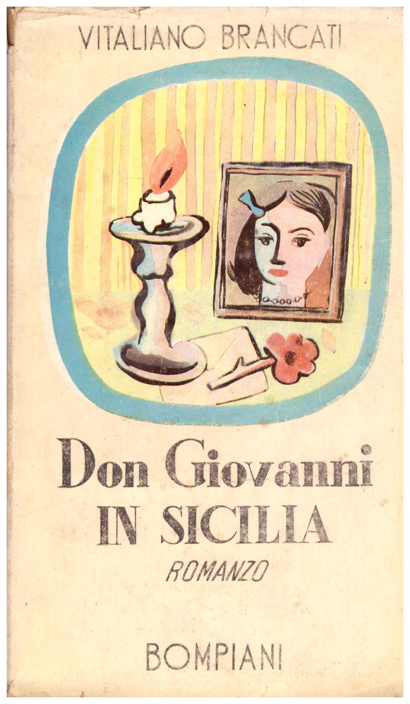 Titolo: Don Giovanni in sicilia Autore: Vitaliano Brancati Editore: Bompiani, 1944