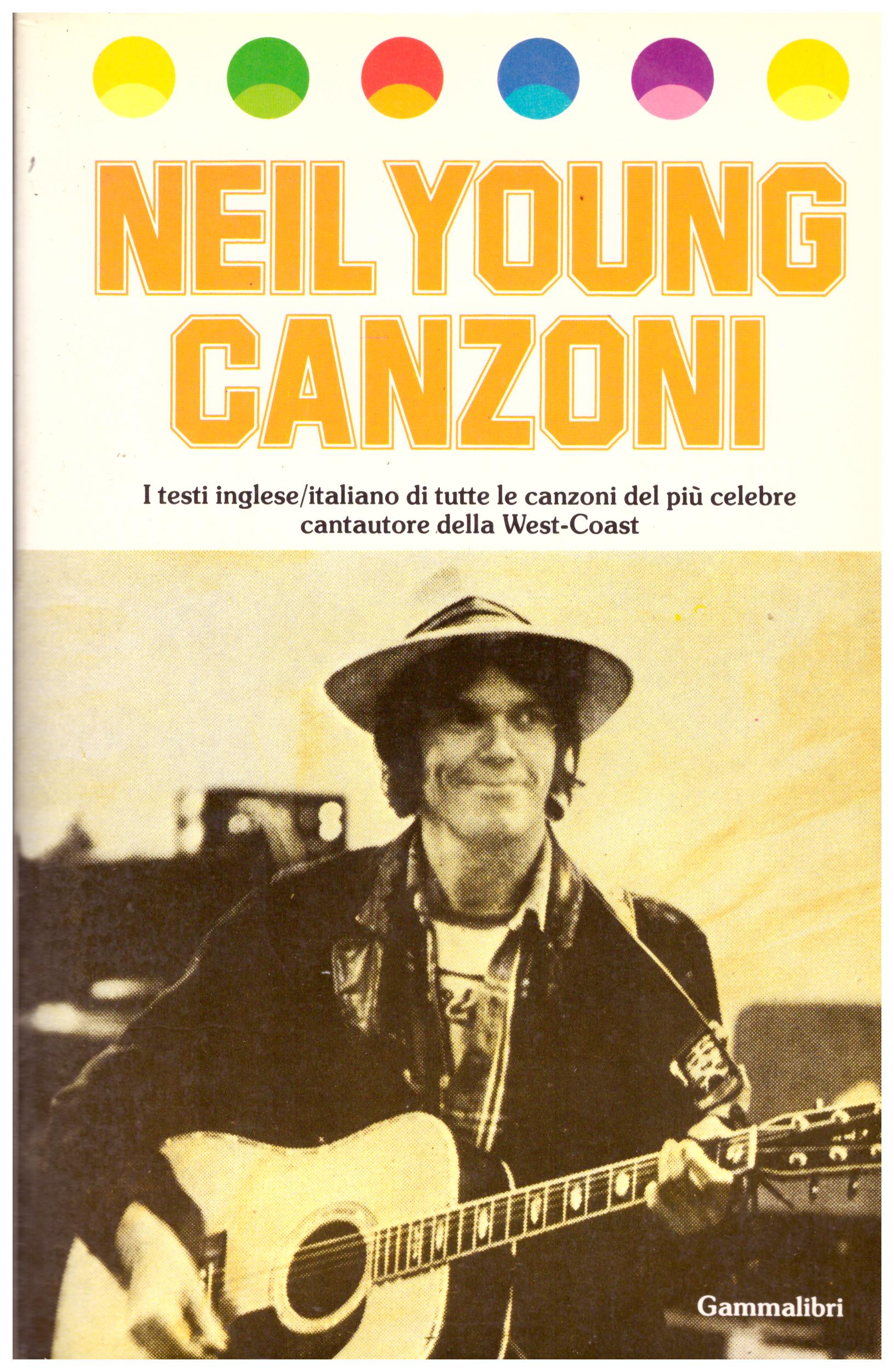 Titolo: Neil Young canzoni inglese/italiano Autore: AA.VV.  Editore: GAMMALIBRI 1982