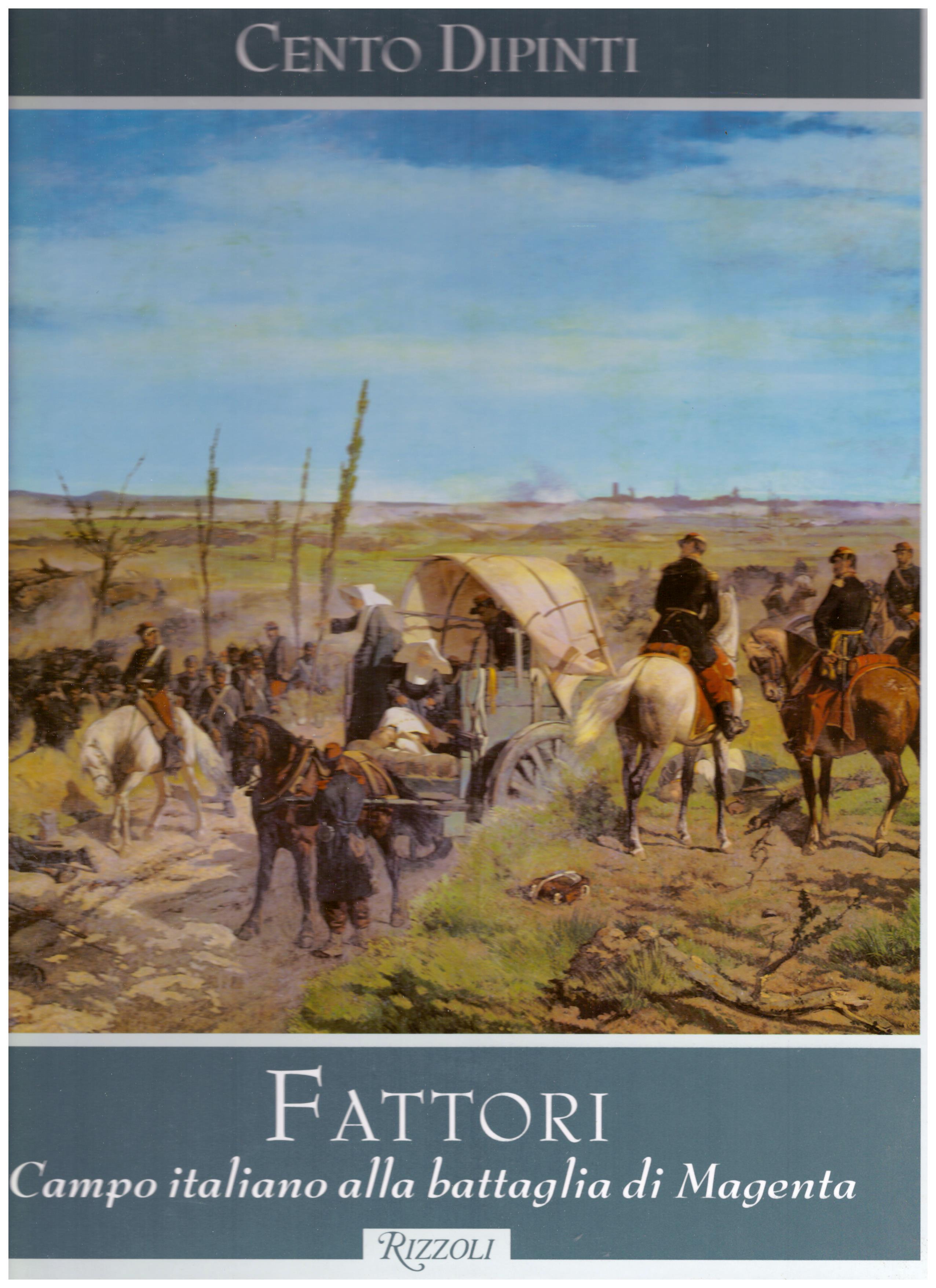 Titolo: Cento dipinti, Fattori campo italiano alla battaglia di Magenta Autore : AA.VV.  Editore: Rizzoli