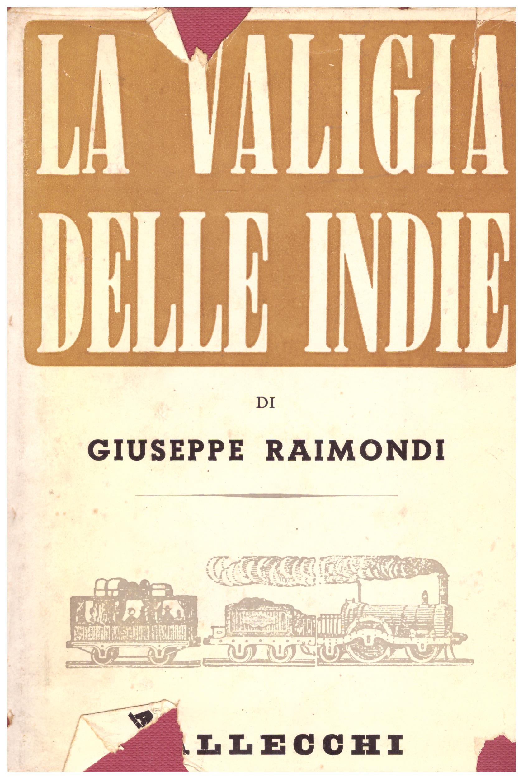 Titolo: La valigia delle Indie Autore: Giuseppe Raimondi Editore: Vallecchi, 1955
