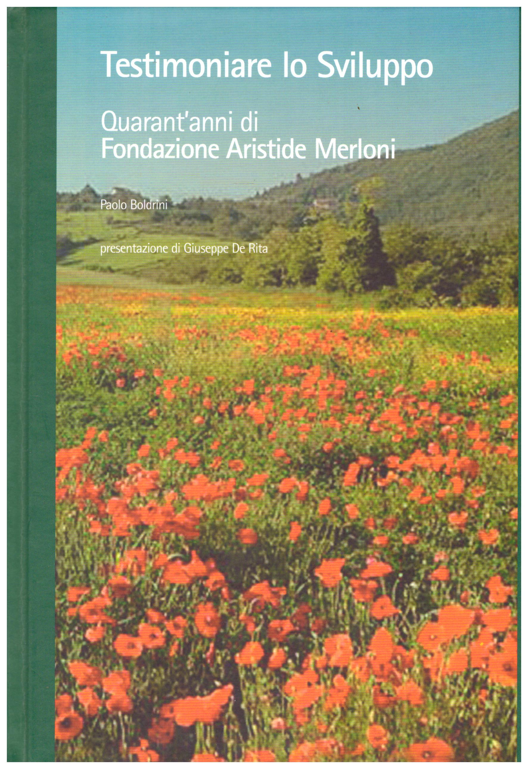 Titolo: Testimoniare lo sviluppo     Autore: Paolo Boldrini    Editore: Fondazione Aristide Merloni