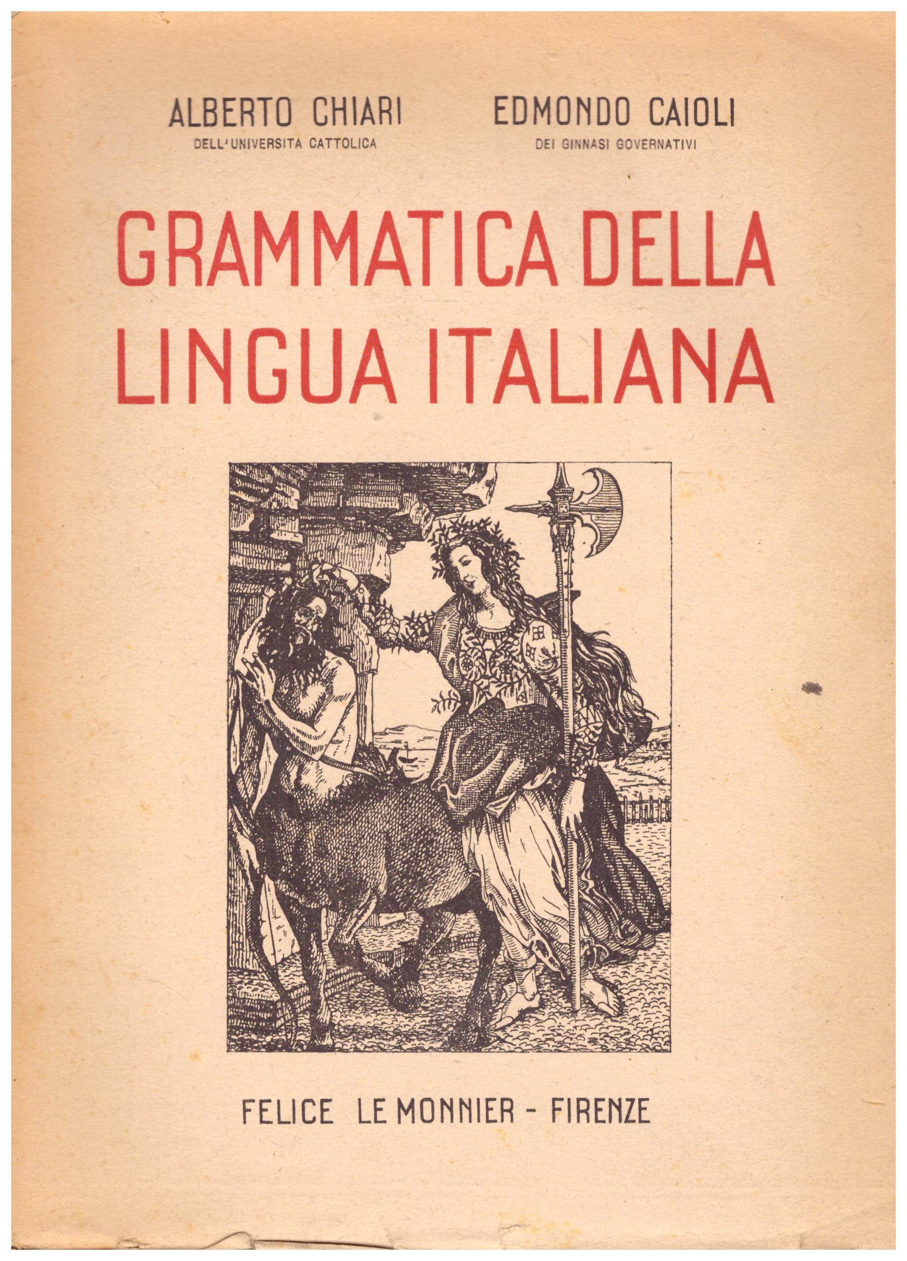 Titolo: Grammatica della lingua italiana    Autore: AA.VV.    Editore: Felice Le Monier-Firenze 1945