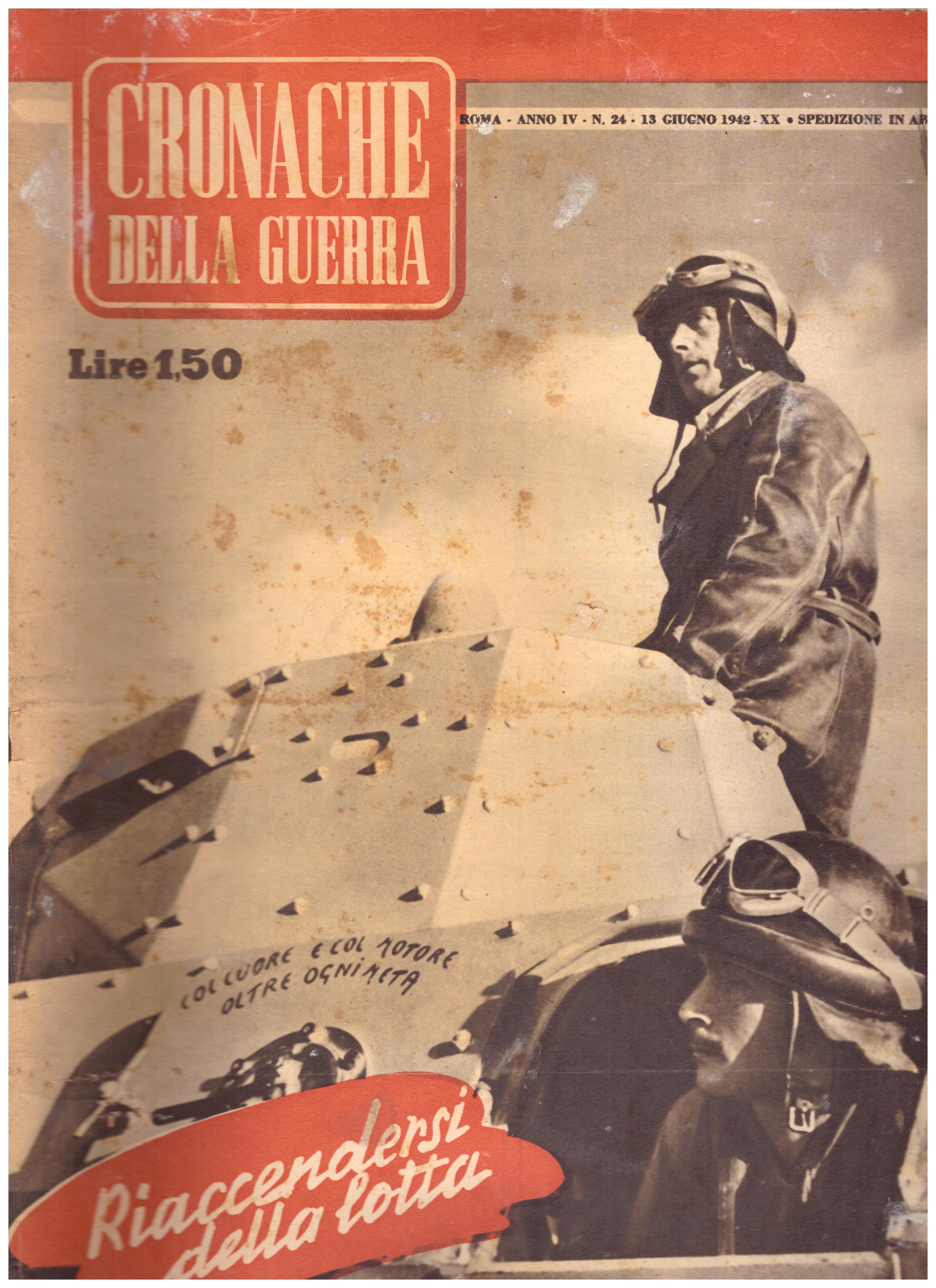 Titolo: Cronache della guerra, Roma Anno IV N.24 13 giugno 1942  Autore : AA.VV.   Editore: Tumminelli editore Roma