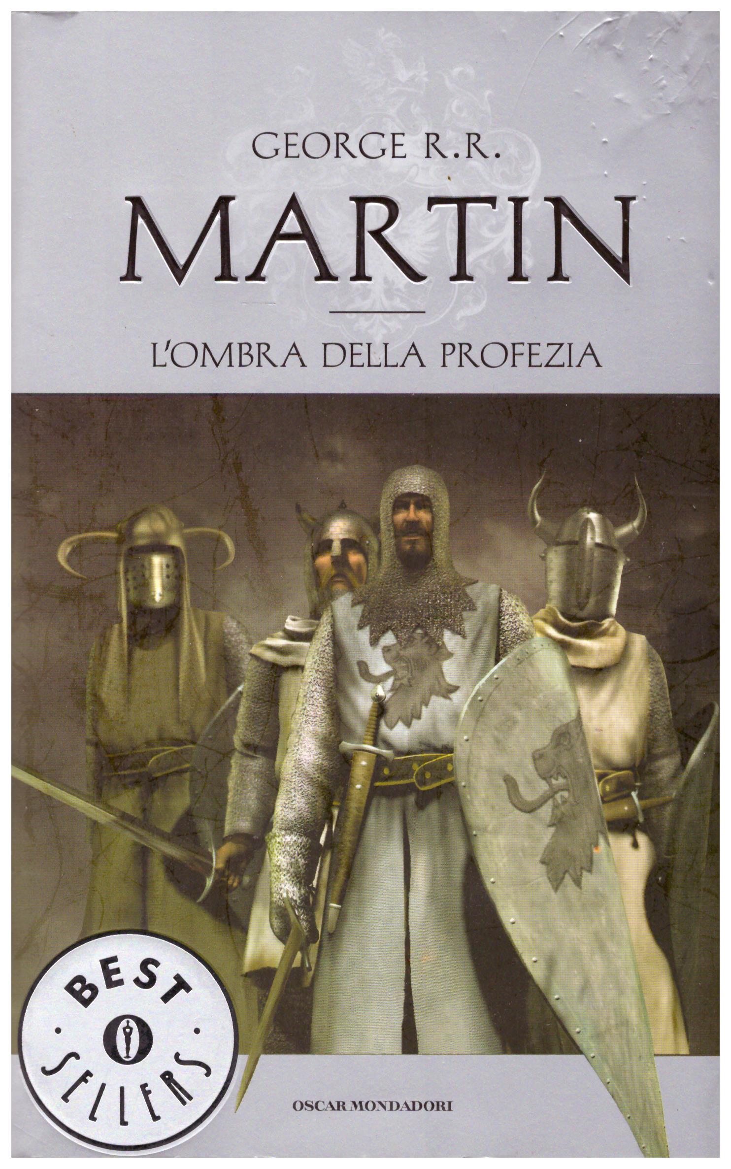 Titolo: L'ombra della profezia Autore: George R. R. Martin  Editore: Mondadori, 2014