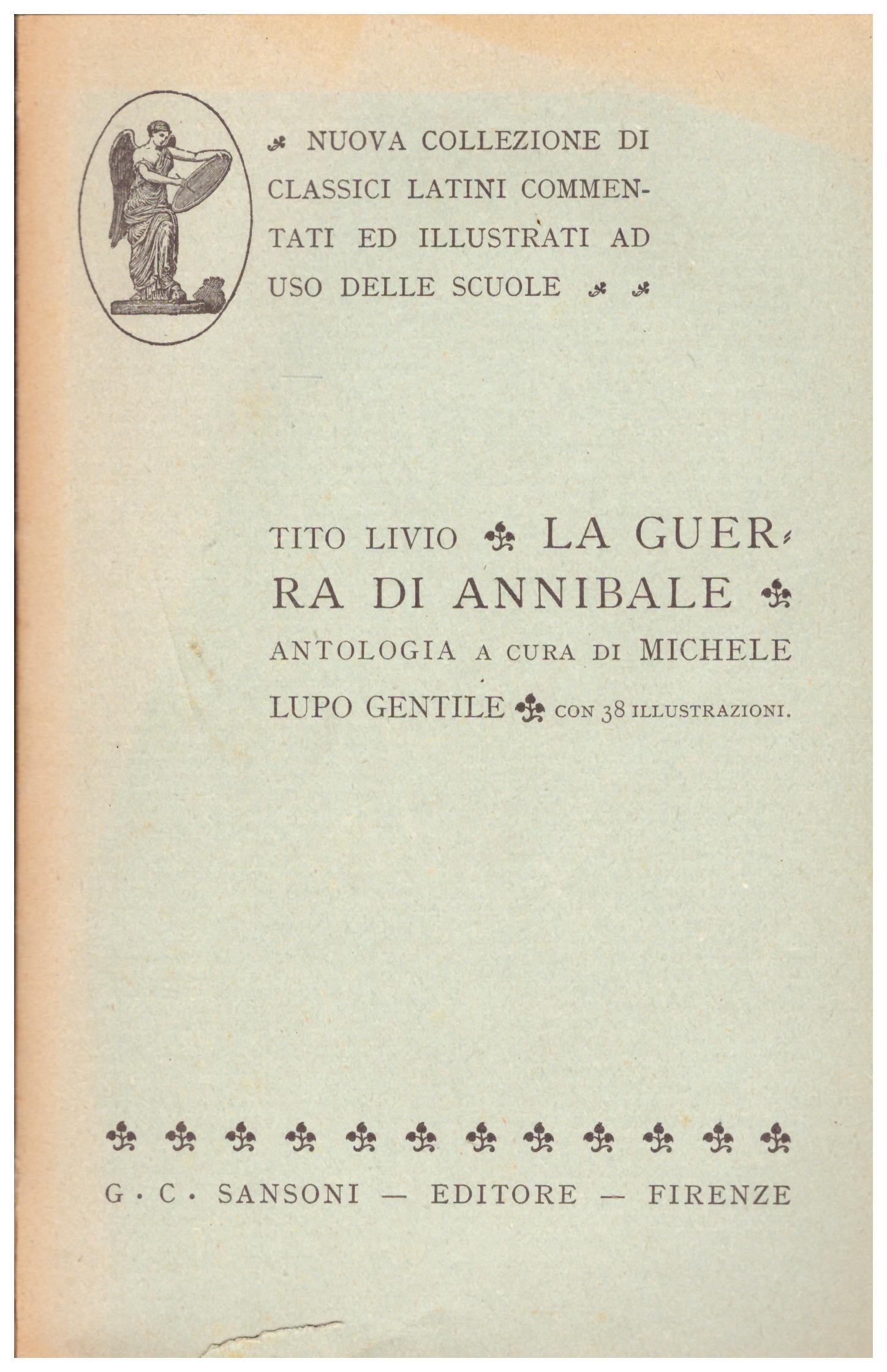 Titolo:  La guerra di Annibale, antologia a cura di Michele Lupo Gentile    Autore: Tito Livio    Editore: Sansoni