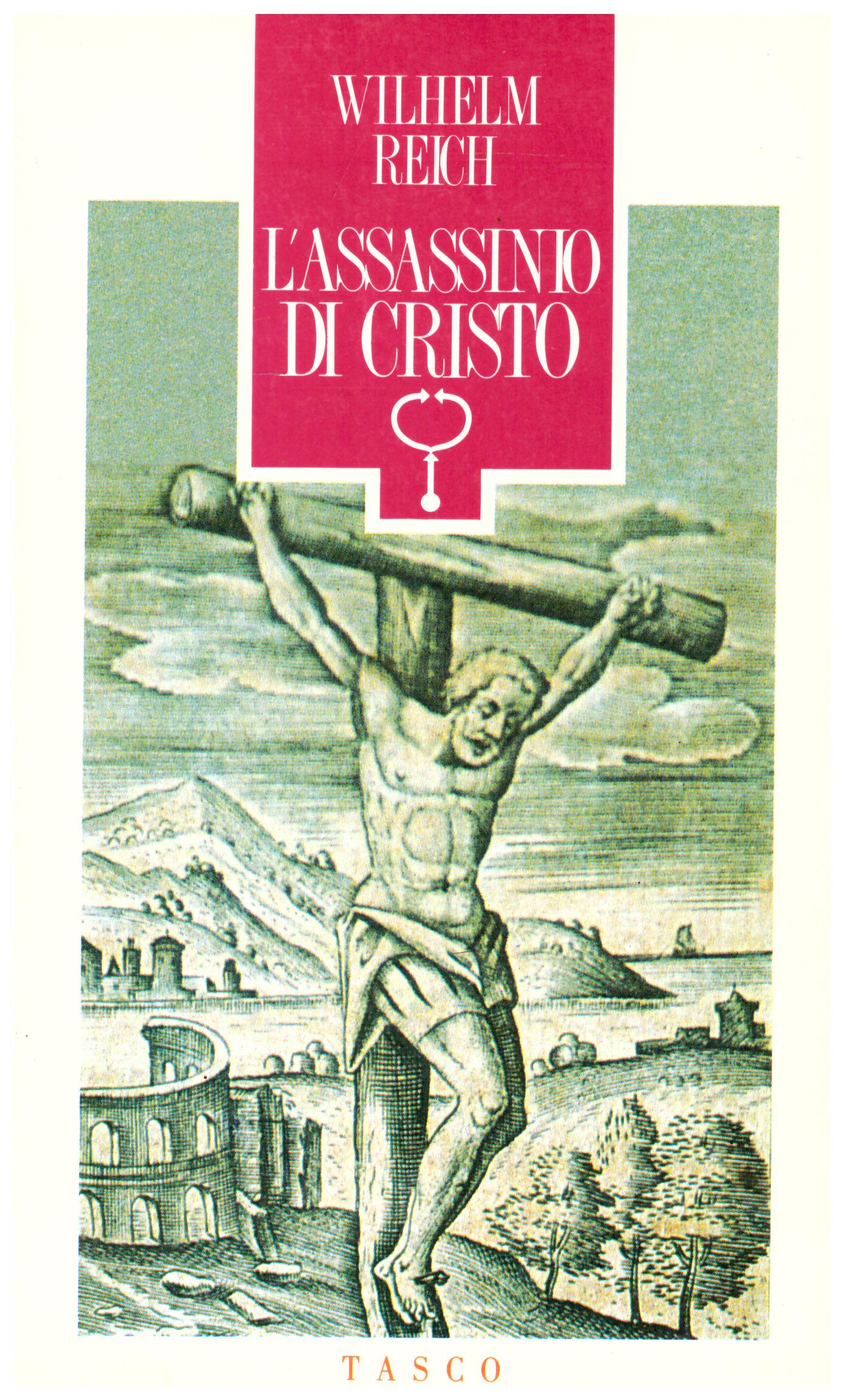 Titolo: L'assassinio di Cristo Autore: Wilhelm Reich Editore: Tasco