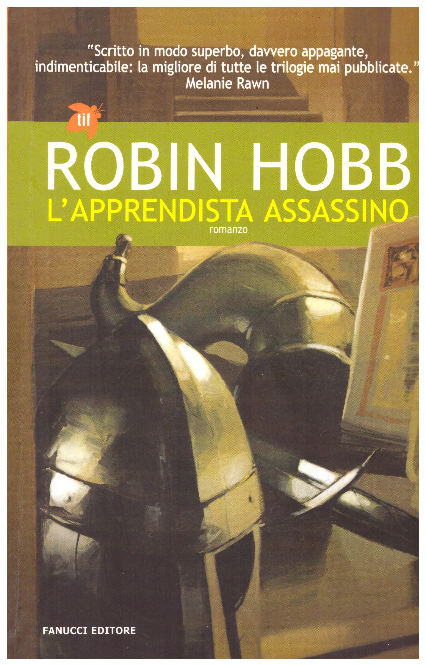 Titolo: L'apprendista assassino  Autore: Robin Hobb  Editore: Fanucci, 2005