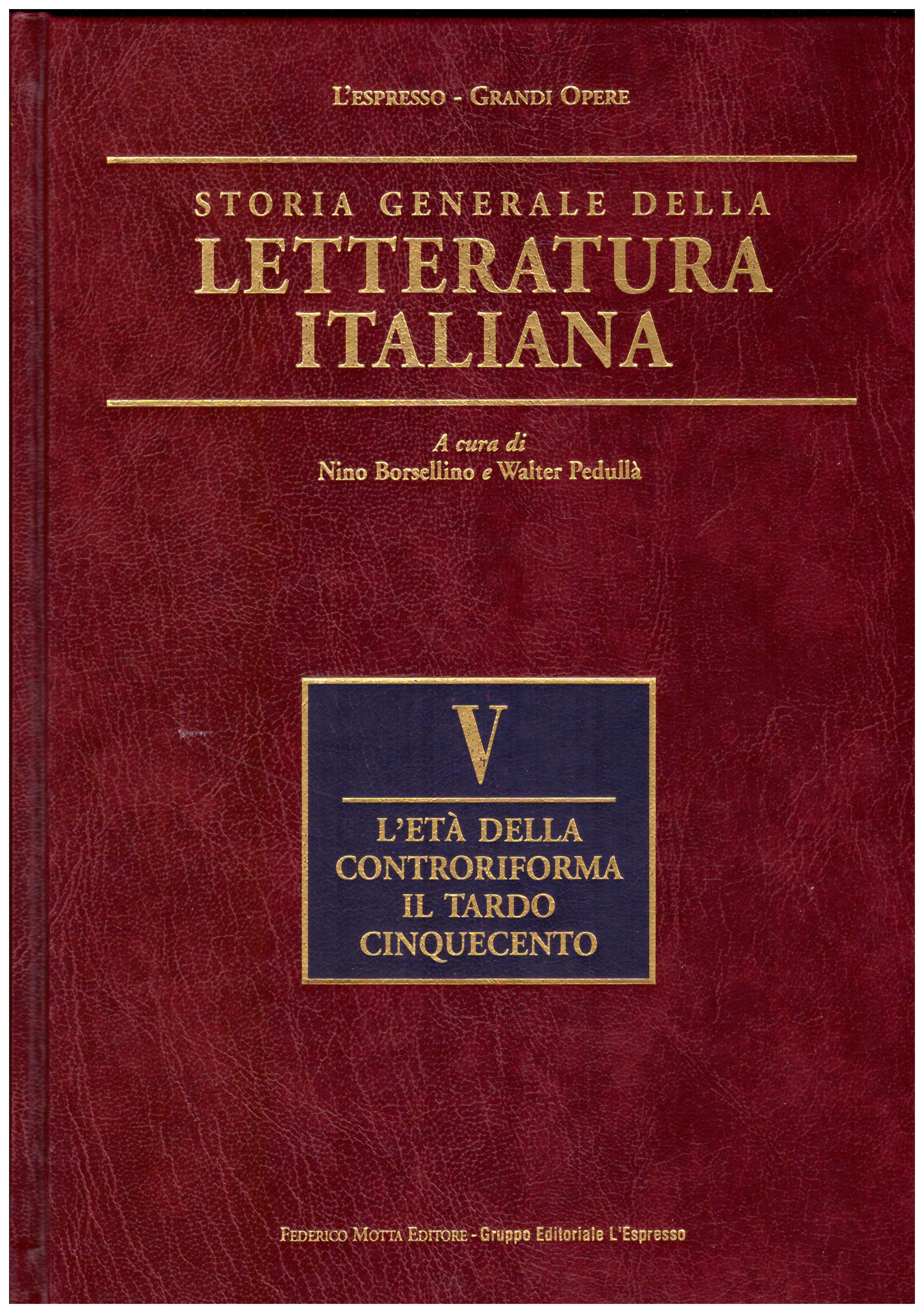 Titolo: Storia generale della letteratura italiana, n.5 l'età contemporanea il tardo cinquecento Autore : AA.VV. Editore: gruppo editoriale l'espresso