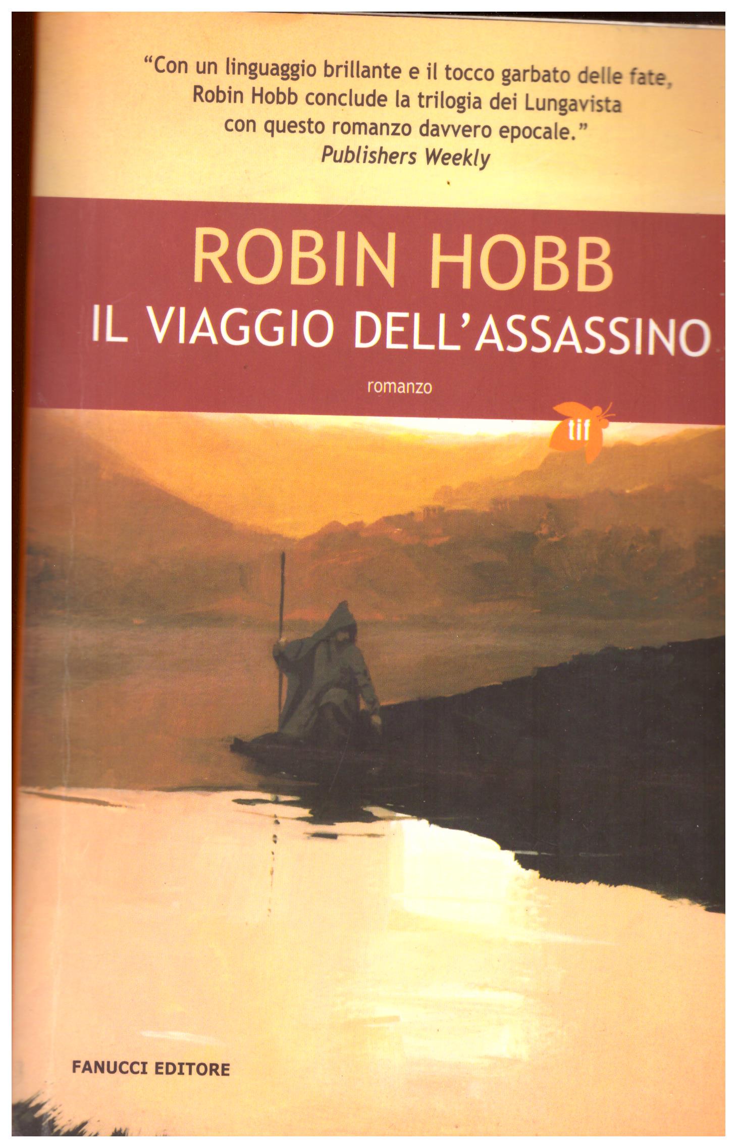 Titolo: Il viaggio dell'assassino Autore: Robin Hobb Editore: Fanucci, 2007