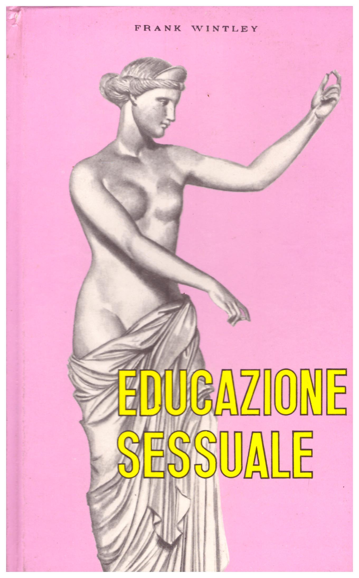 Titolo: Educazione sessuale    Autore: Frank Wintley    Editore: Edizioni Capitol Bologna