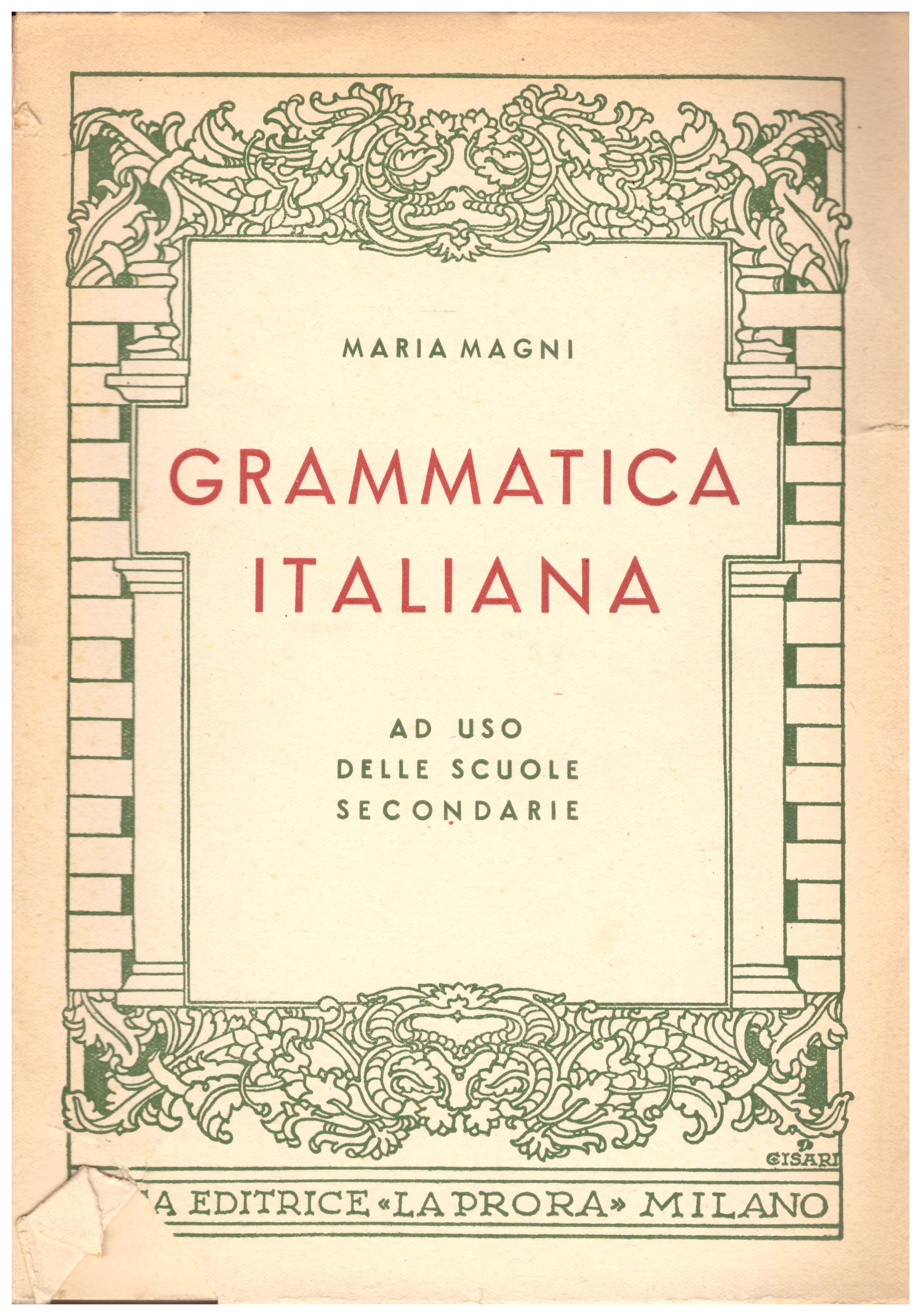 Titolo: Grammatica italiano    Autore: Maria Magni    Editore: La Prora-Milano 1950