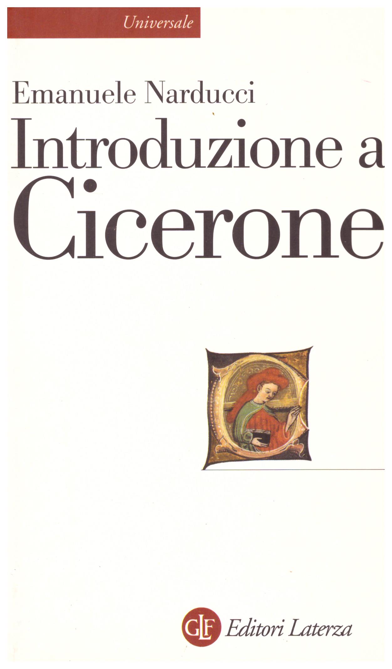 Titolo: Introduzione a Cicerone Autore: Emanuele Narducci Editore: Laterza 2005