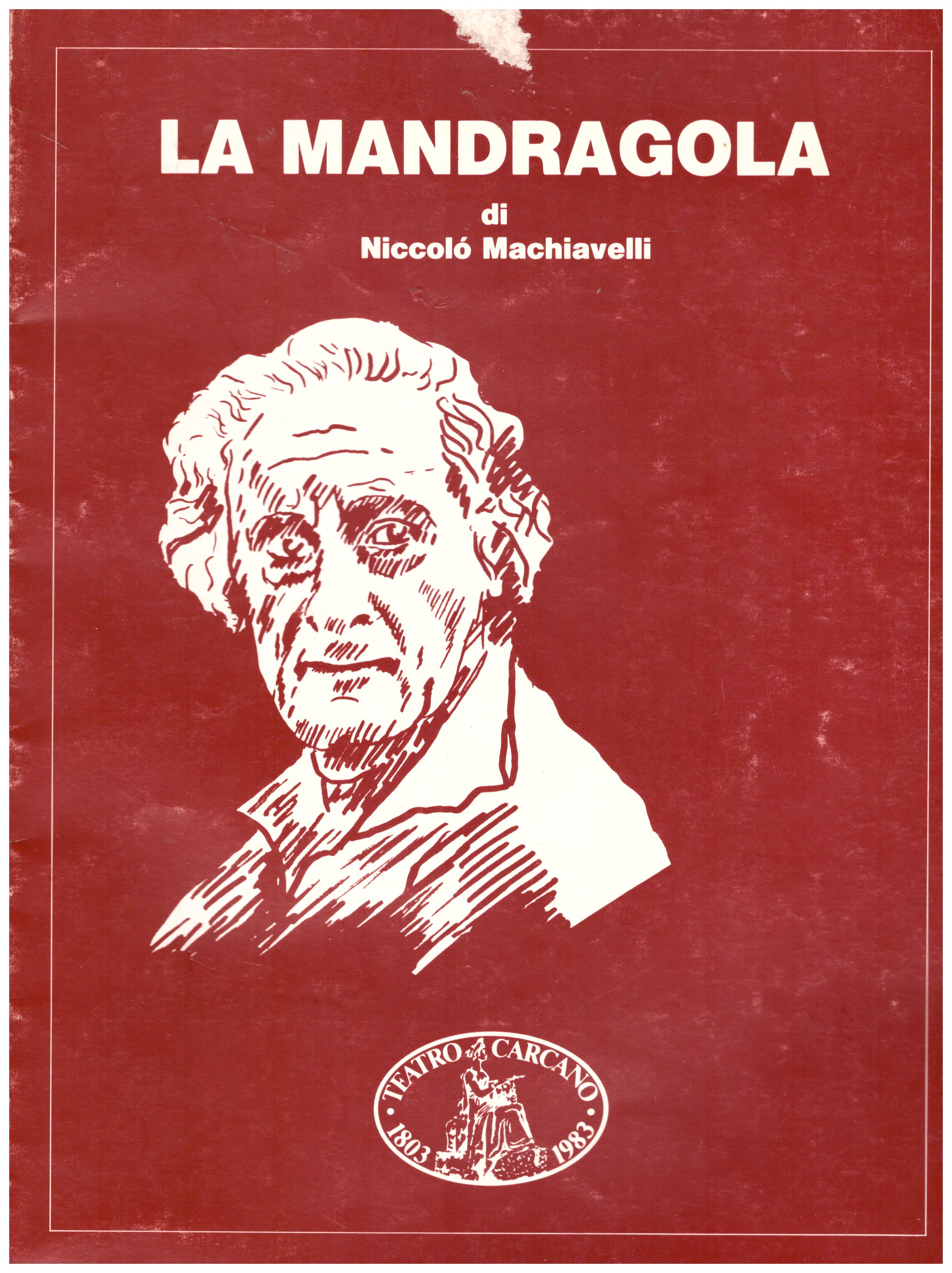 Titolo: La mandragora  Autore: Niccolò Machiavelli Editore: consorzio teatrale calabrese 1984