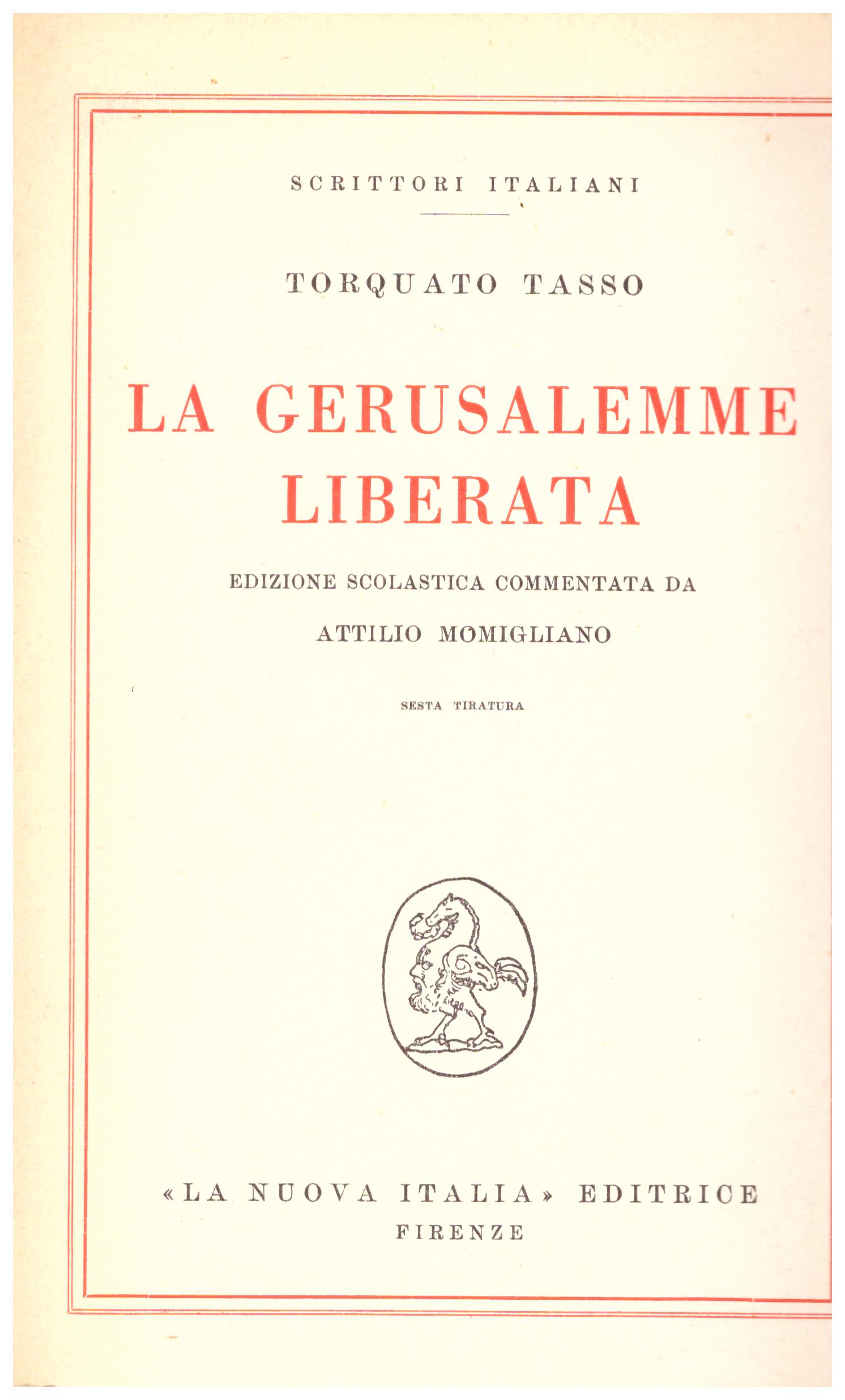 Titolo: La Gerusalemme liberata    Autore: Torquato Tasso    Editore: La nuova italia 1955, sesta tiratura N. 1843