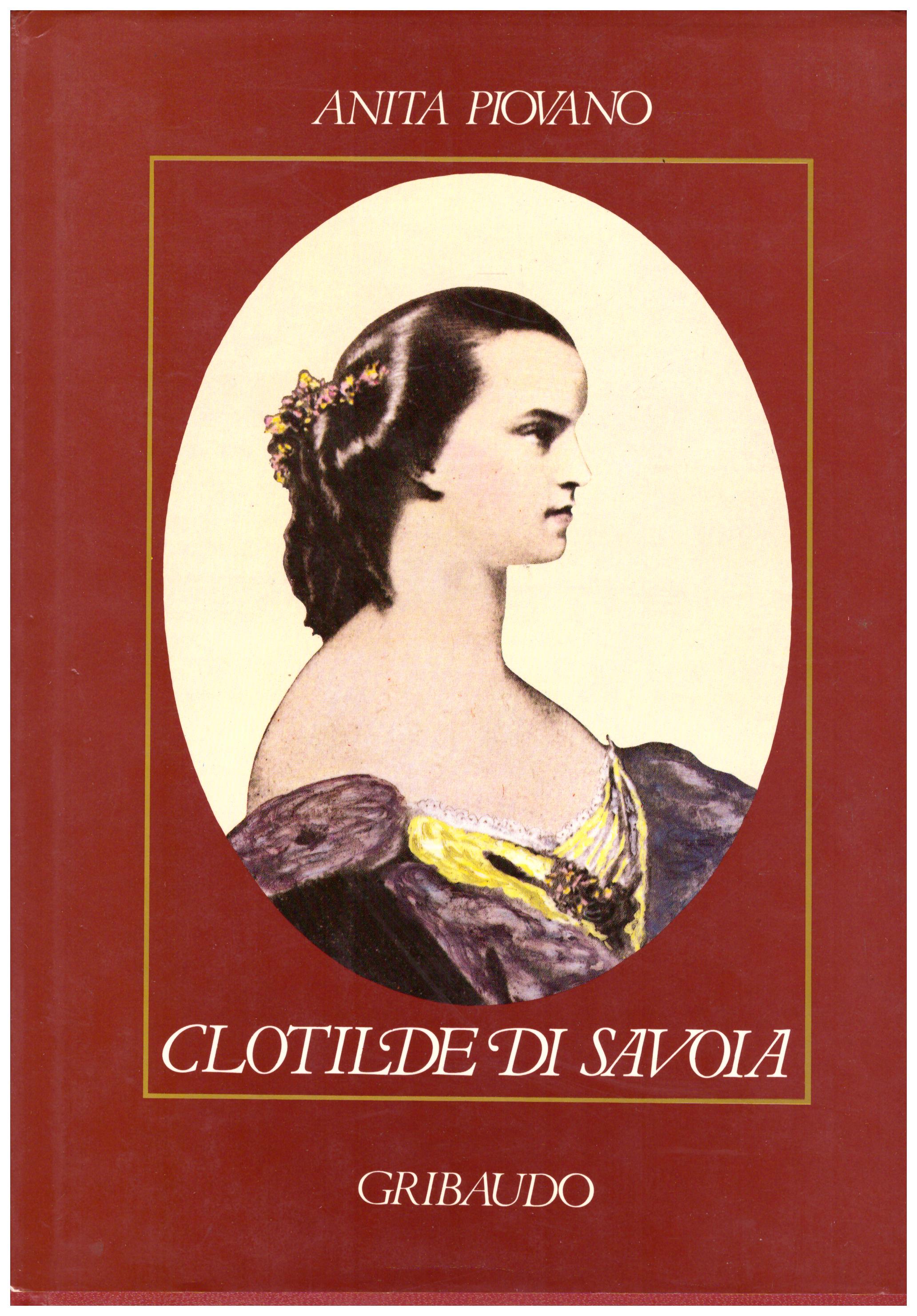 Titolo: Clotilde di Savoia Autore : Anita Piovano Editore: Gribaudo, 1987
