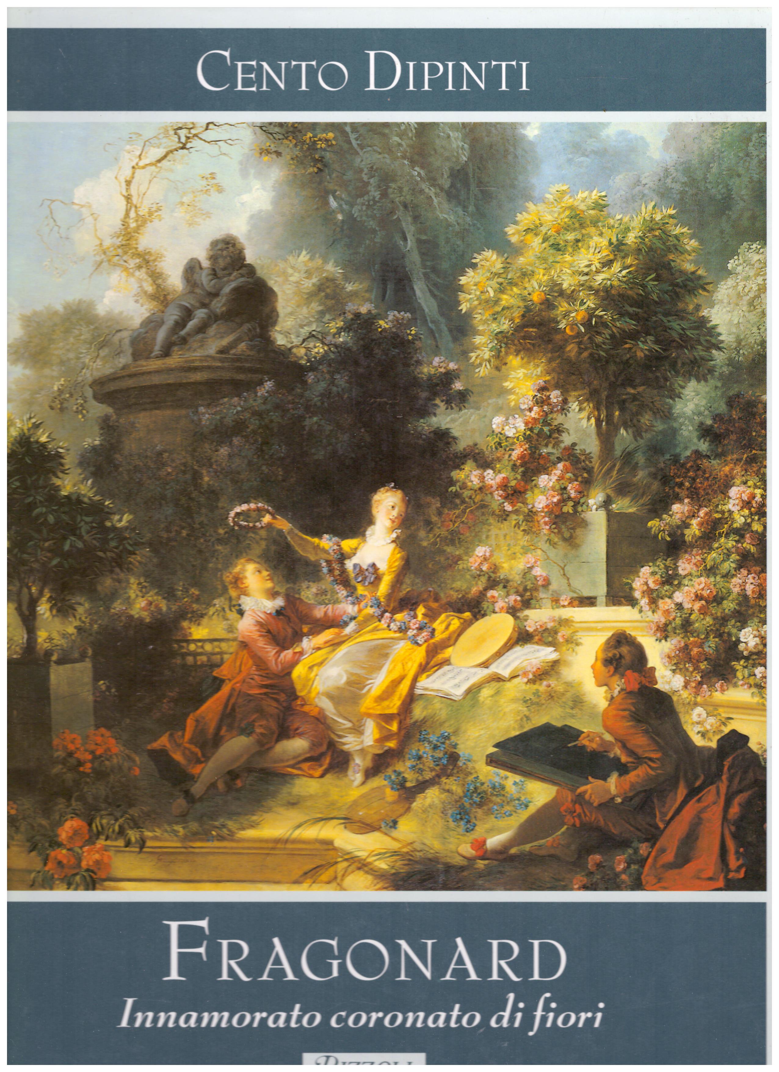 Titolo: Cento Dipinti, Fragonard, Innamorato coronato di fiori Autore : AA.VV.  Editore: Rizzoli