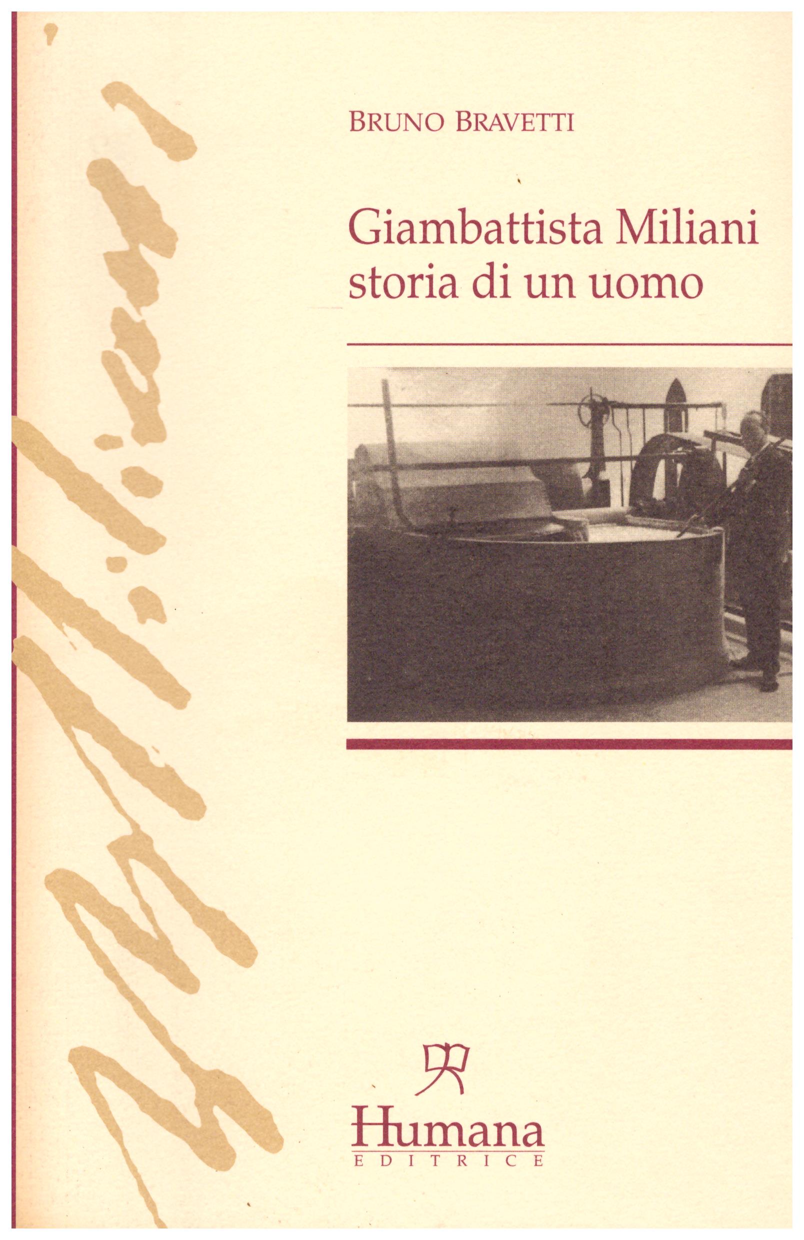 Titolo: Gianbattista Miliani storia di un uomo Autore : Bruno Bravetti  Editore: Humana