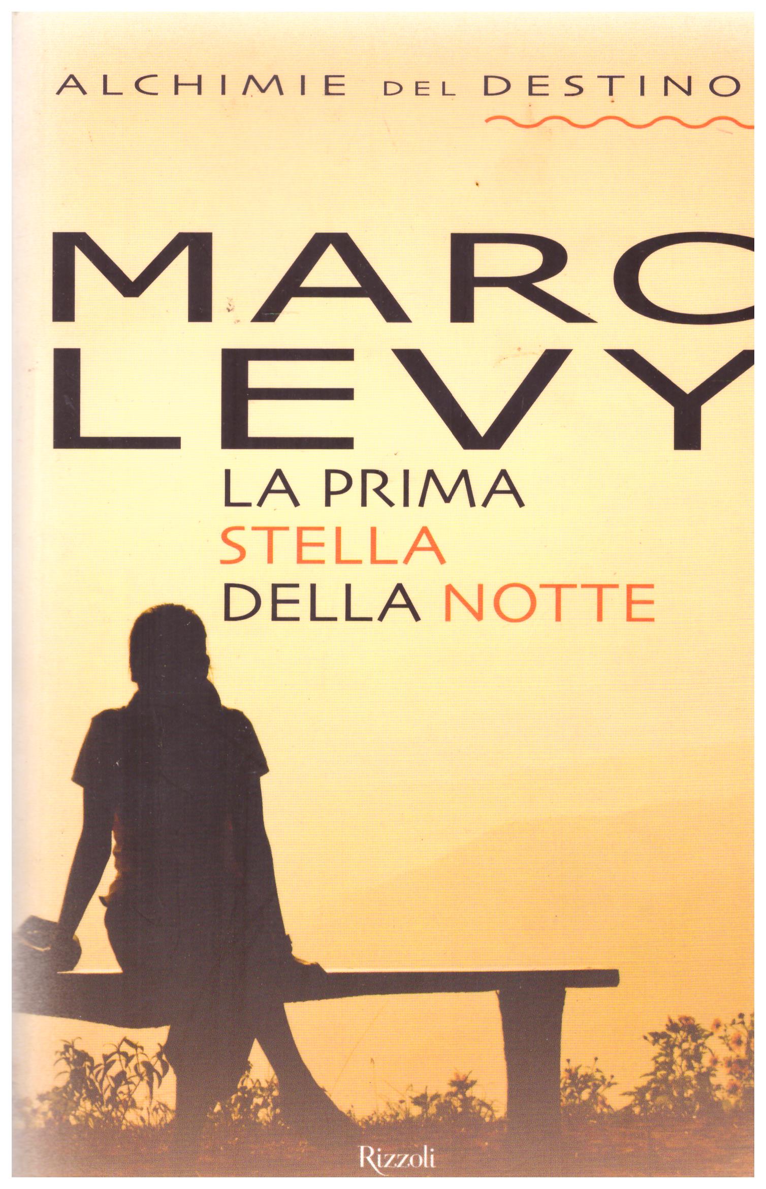 Titolo: La prima stella della notte Autore: Marc Levy Editore: Mondadori, 2010