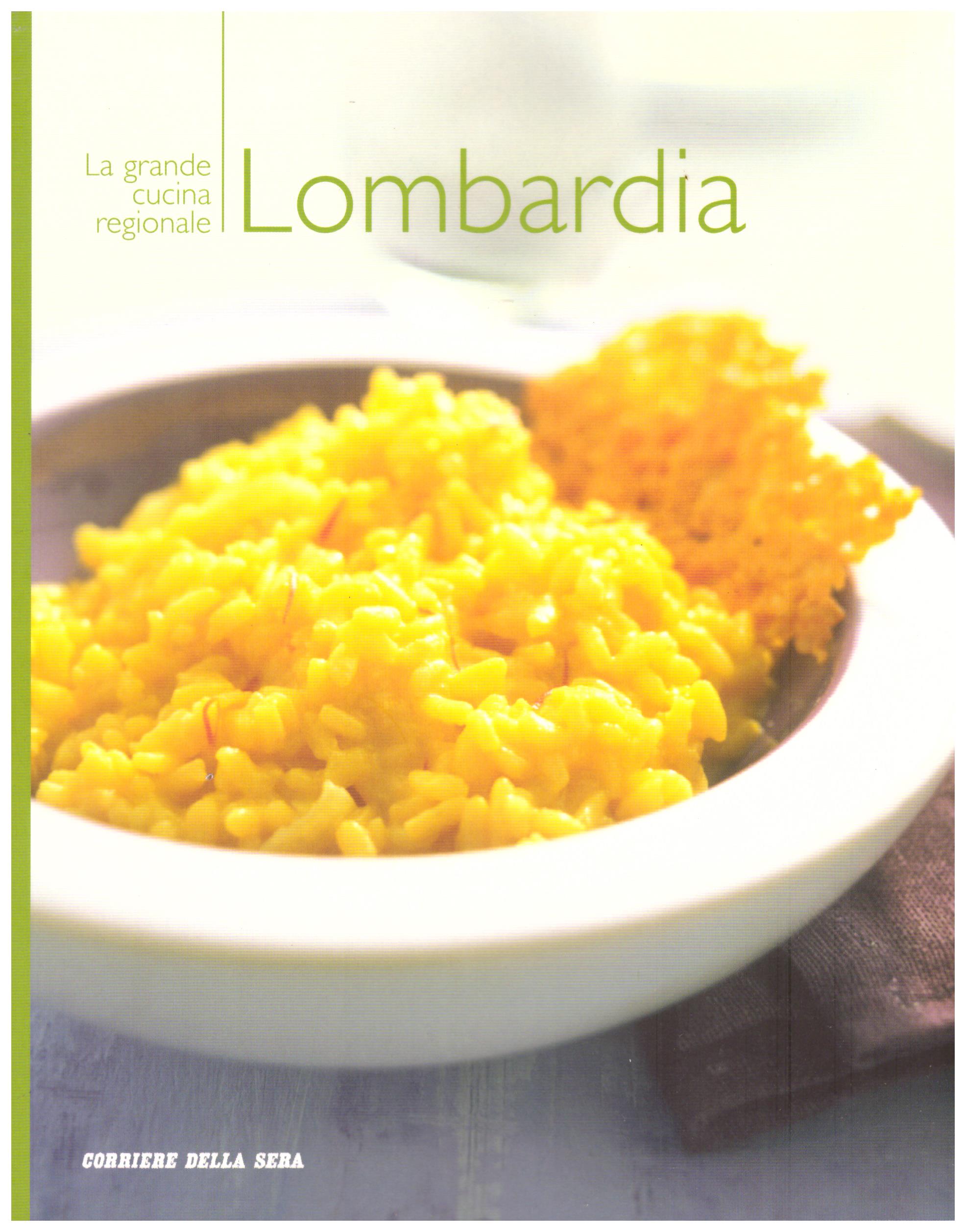 Titolo: La grande cucina regionale Lombardia Autore : AA.VV.  Editore: corriere della sera