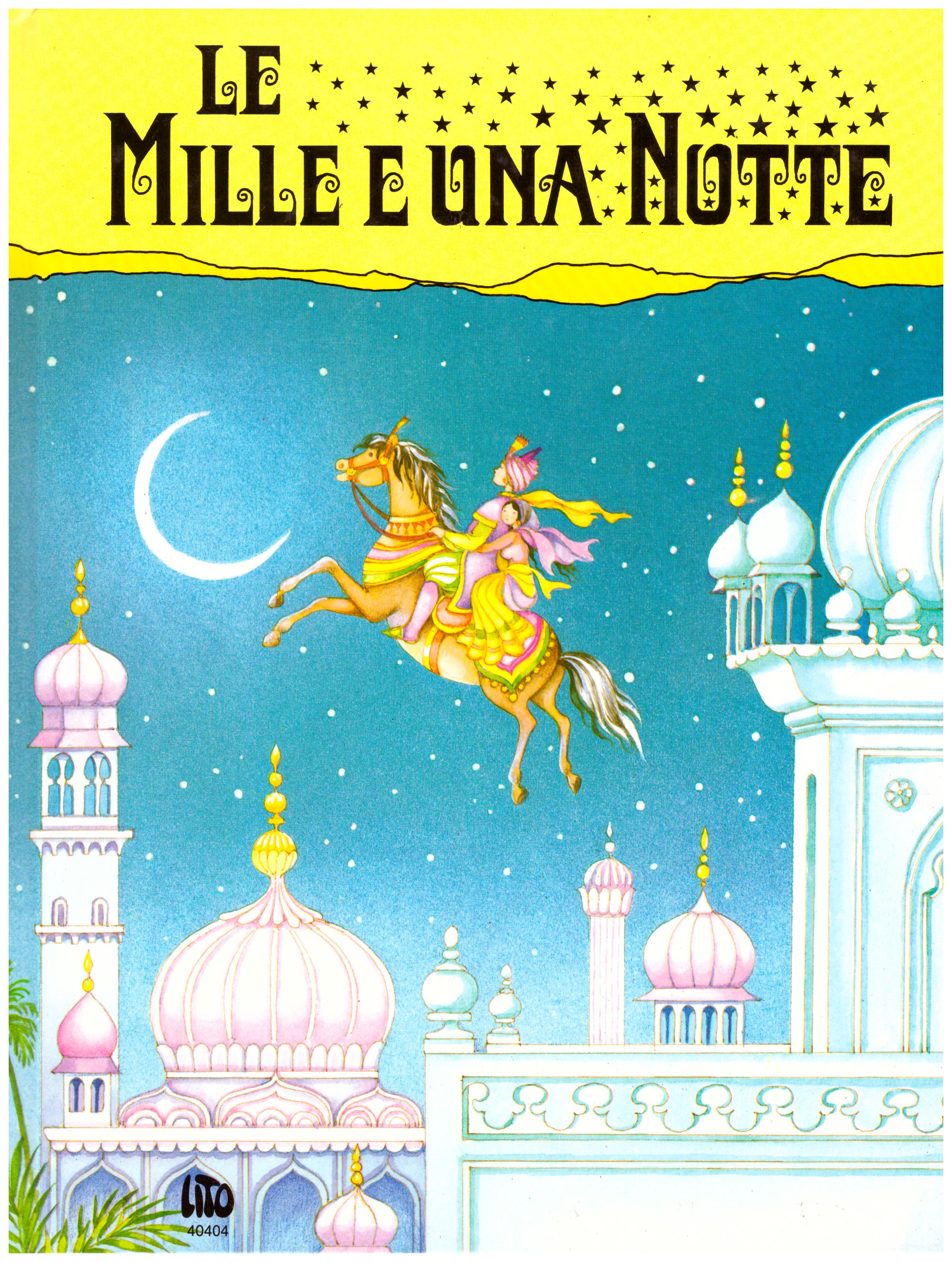 Titolo: Le mille e una notte Autore : AA.VV. Illustrazioni di Monique Garde Editore: lito