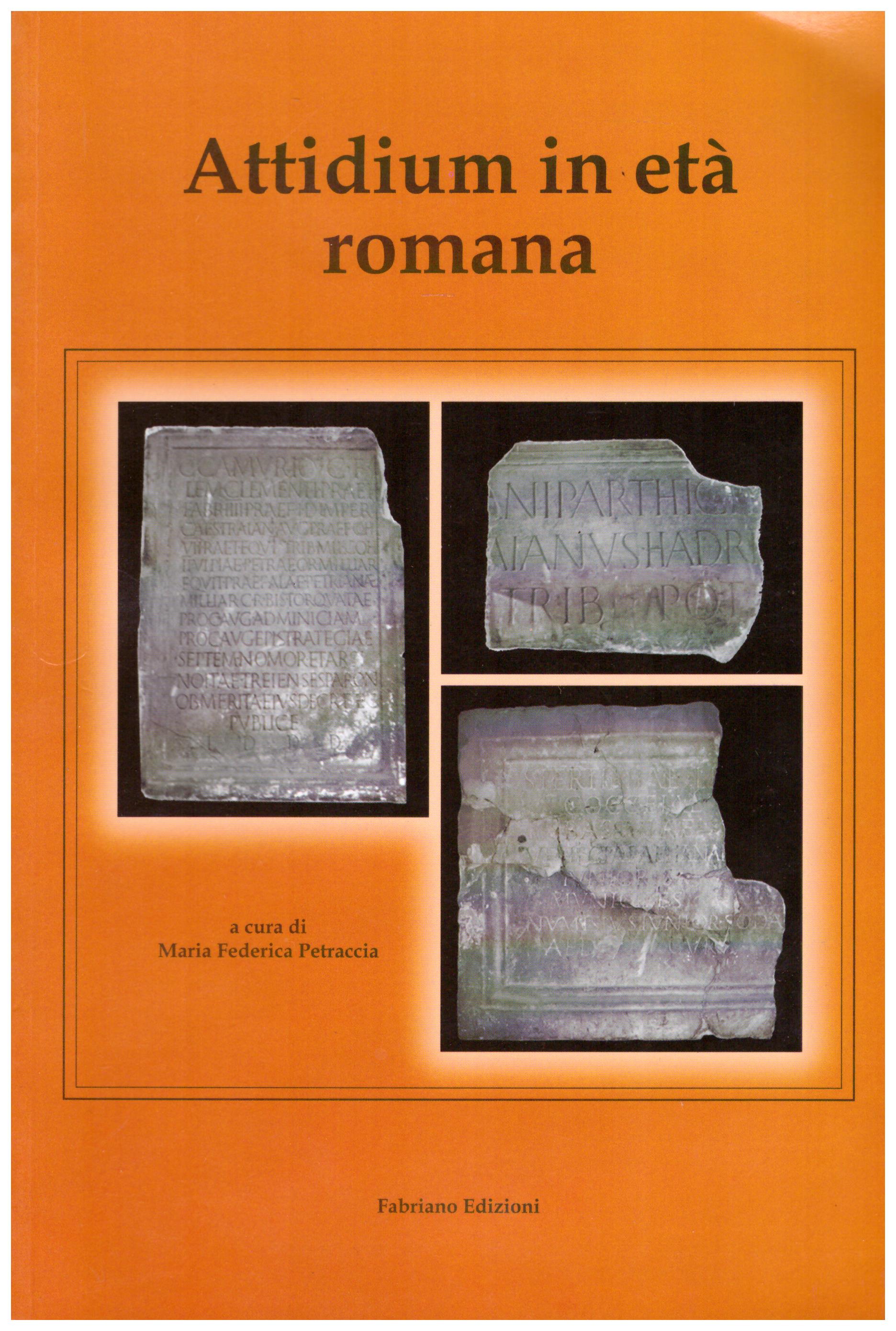 Titolo: Attidium in età romana Autore : AA.VV. Editore: Fabriano edizioni