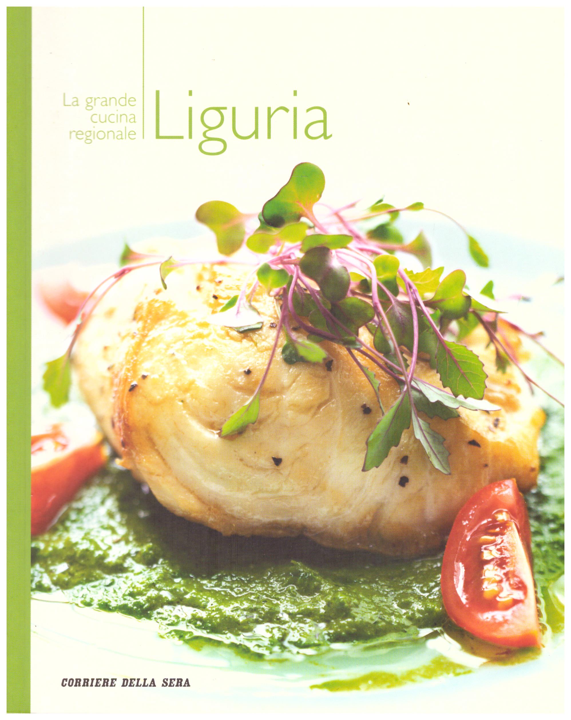 Titolo: La grande cucina regionale Liguria Autore : AA.VV.  Editore: corriere della sera