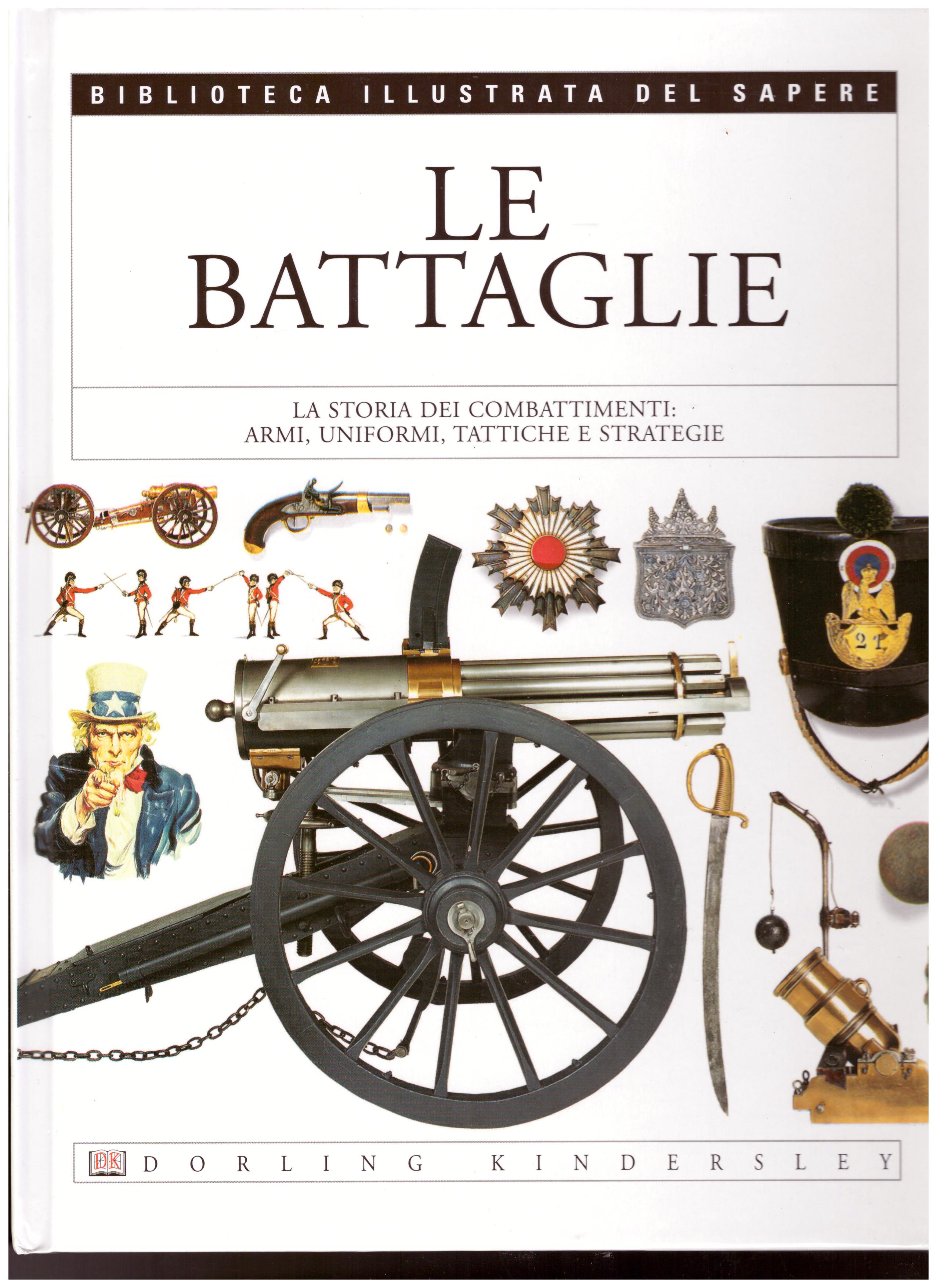Titolo: Le battaglie N.16      Autore: AA.VV.      Editore: Dorling Kindersley, 2004