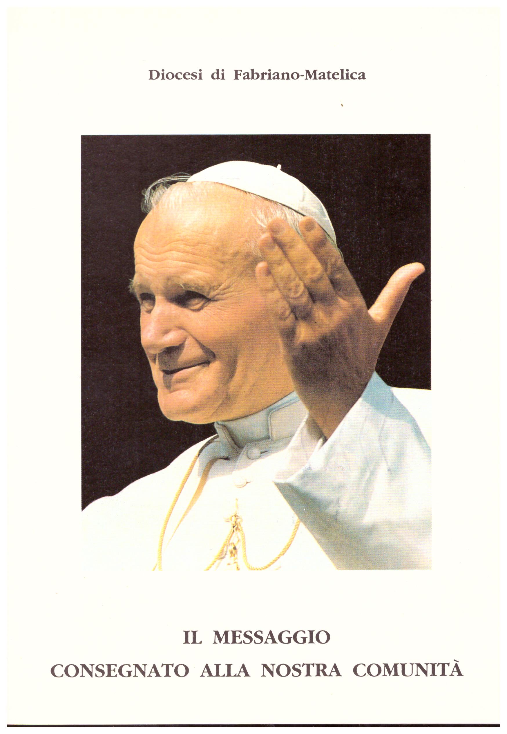 Titolo: Il messaggio consegnato alla nostra comunità,  discorsi tenuti nella solennità di San Giuseppe 1991     Autore: Giovanni Paolo II    Editore: n.d.