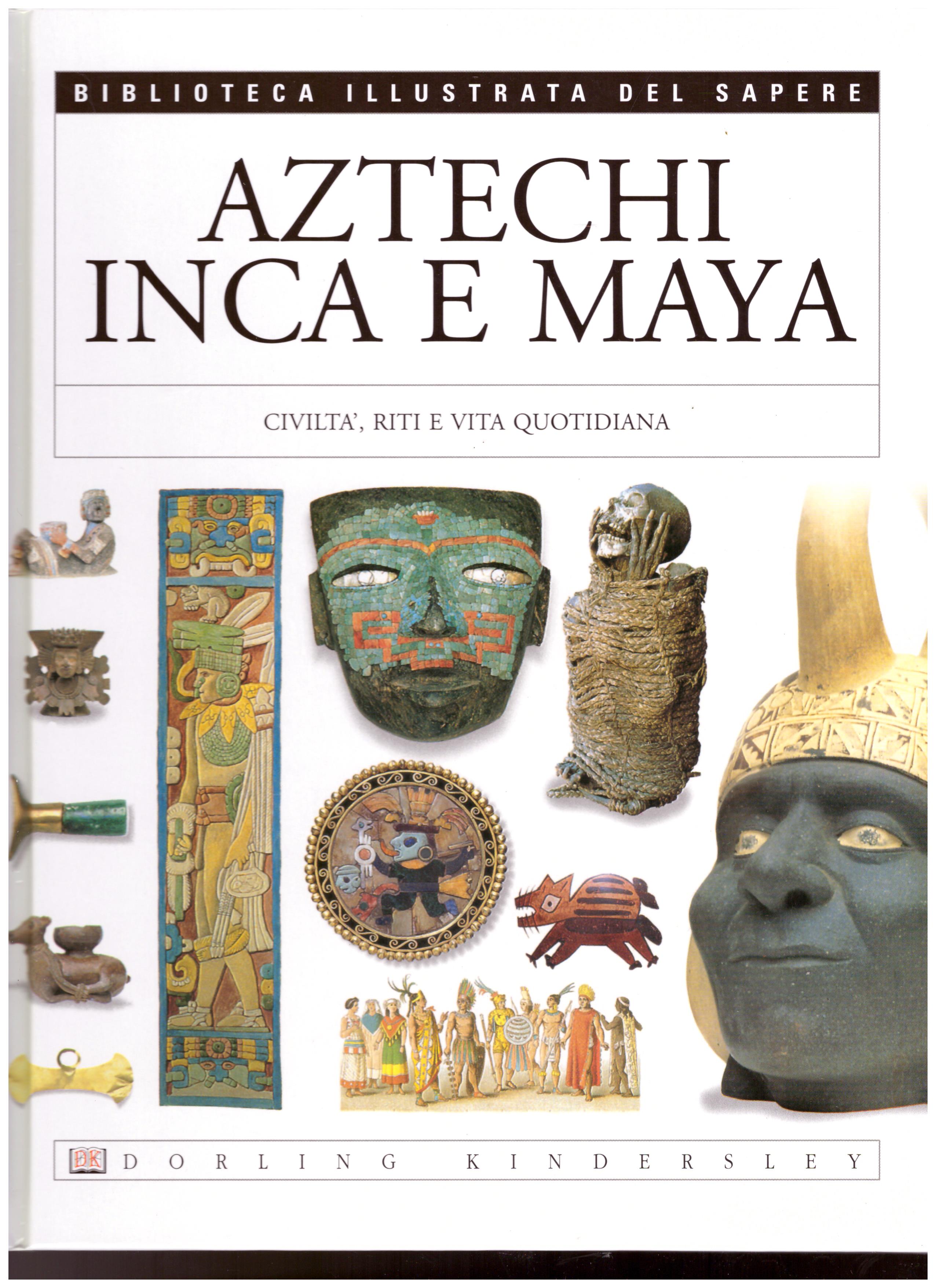 Titolo: Aztechi Inca e Maya N.10      Autore: AA.VV.      Editore: Dorling Kindersley, 2004