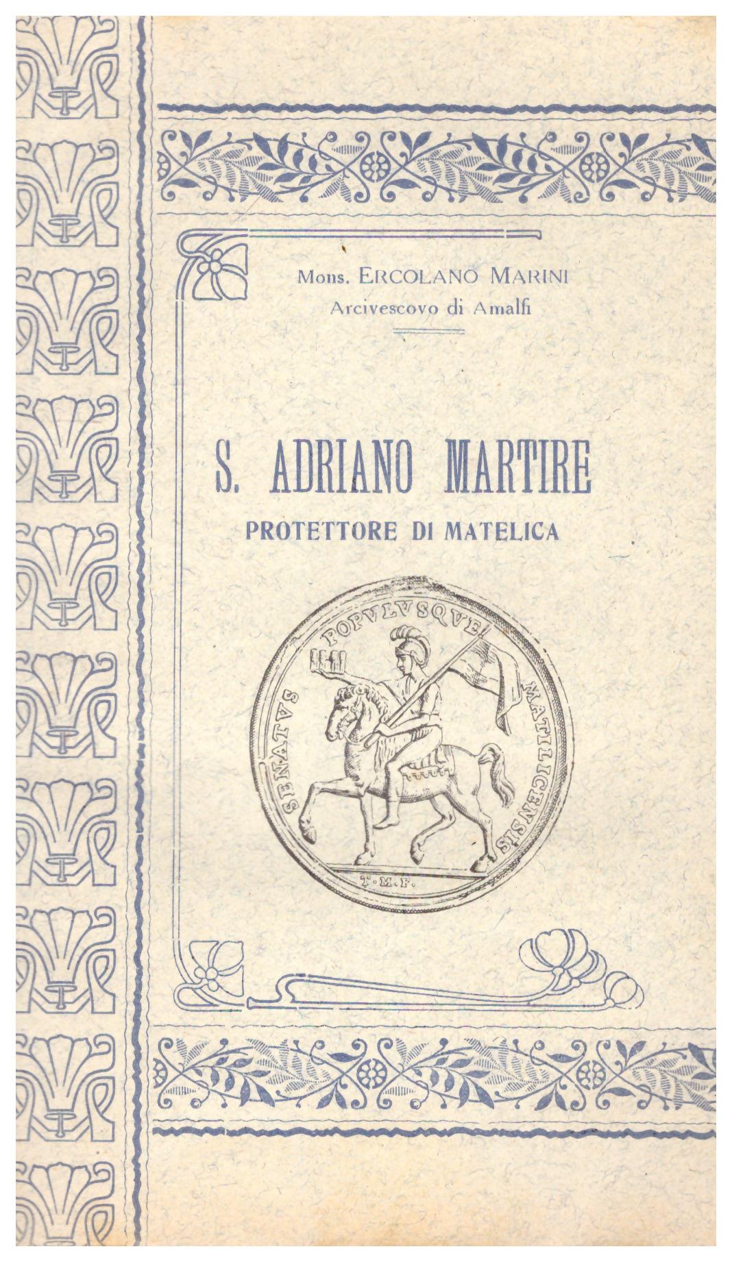Titolo: S. Adriano martire protettore di Matelica    Autore: Mons. Ercolano Marini    Editore: Prem. Tip. Ed. L. Romagnoli-Castelplanio 1921