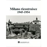 MILANO RICOSTRUISCE 1945-1954, AA.VV.
