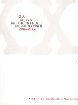 XX Ordine dei Giornalisti delle Marche 1986-2006, AA. VV.