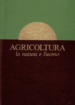Agricoltura la natura e l'uomo. Opera completa 4 volumi, AA. VV.