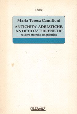 Antichità adriatiche, antichità tirreniche ed altre ricerche linguistiche, Maria Teresa Camilloni