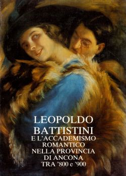 Leopoldo battistini e l'accademismo romantico nella provincia di Ancona tra '800 e '900, L. Mozzoni, G. Paoletti, A. Coltorti