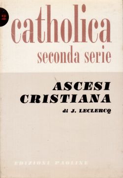 Catholica seconda serie. Ascesi cristiana, J. Leclercq