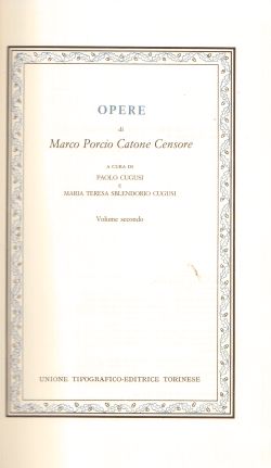 Opere di  Marco Porcio Catone Censore, Vol I e II. Classici Latini, Marco Porcio Catone Censore, a cura di P. Cugusi, M. T. Sblendorio Cugusi