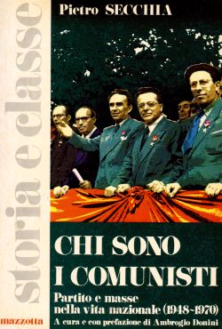 Chi sono i comunisti. Partito e masse nella vita nazionale (1948 - 1970), Pietro Secchia