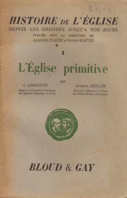 Histoire de L'eglise. L'Eglise primitive, J. Lebreton, J. Zeiller