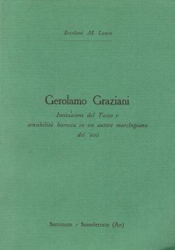 Gerolamo Graziani. Imitazione del Tasso e sensibilità barocca in un autore marchigiano del '600, Ercolani M. Laura
